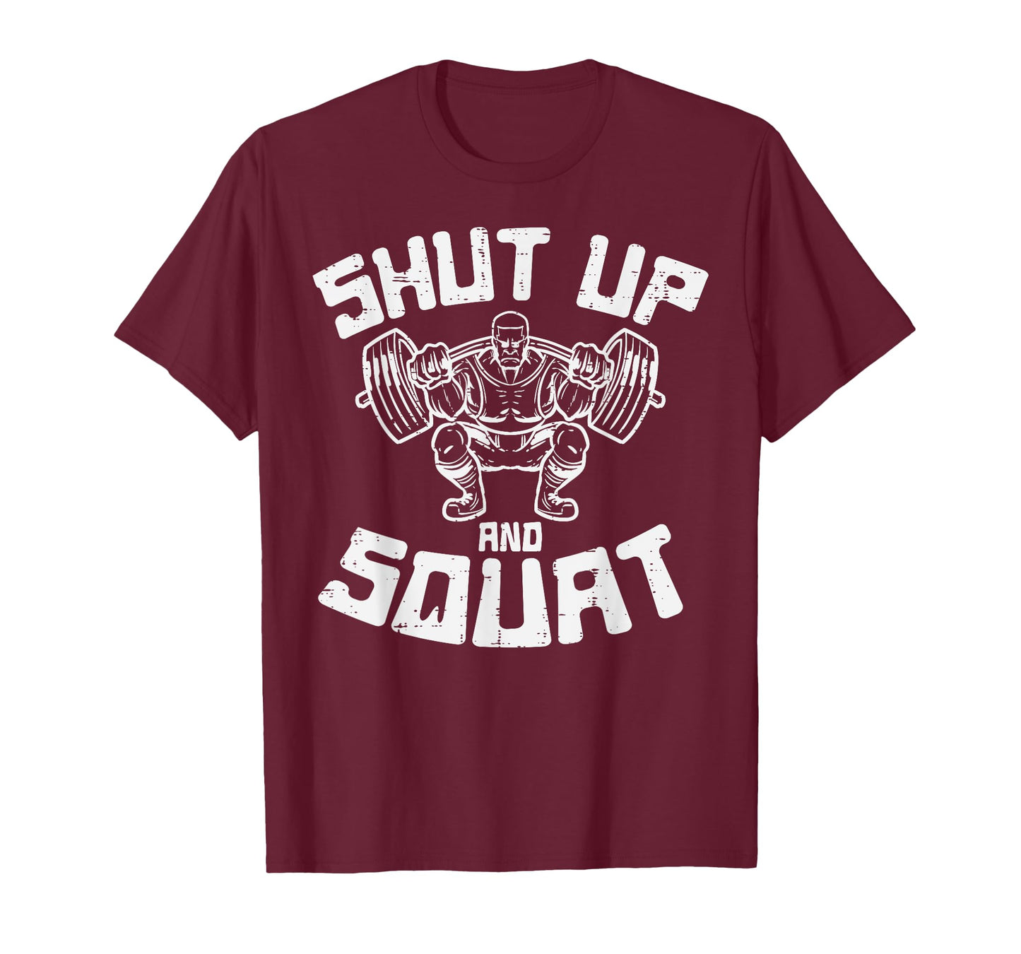 Workout Shut Up Squat Funny Gym Powerlift Leg Day Men Women T-Shirt