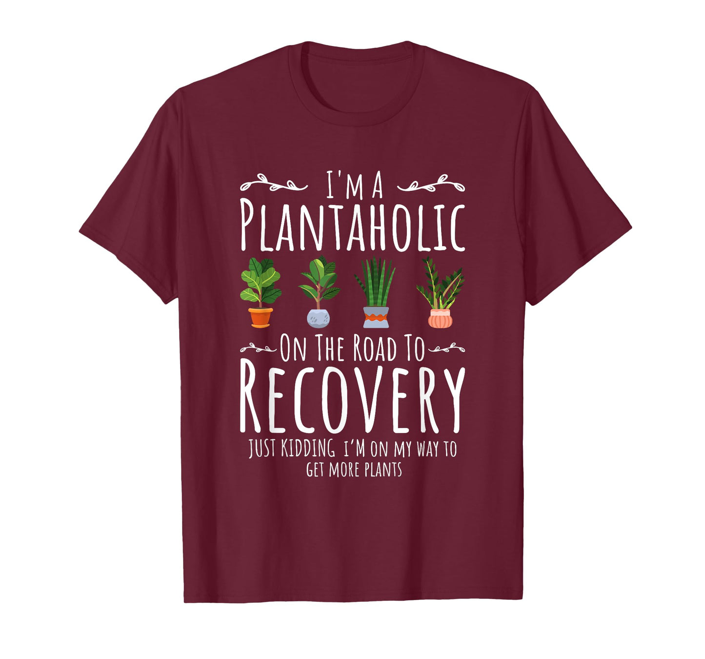 Funny Gardener, I'm A Plantaholic On The Road To Recovery T-Shirt