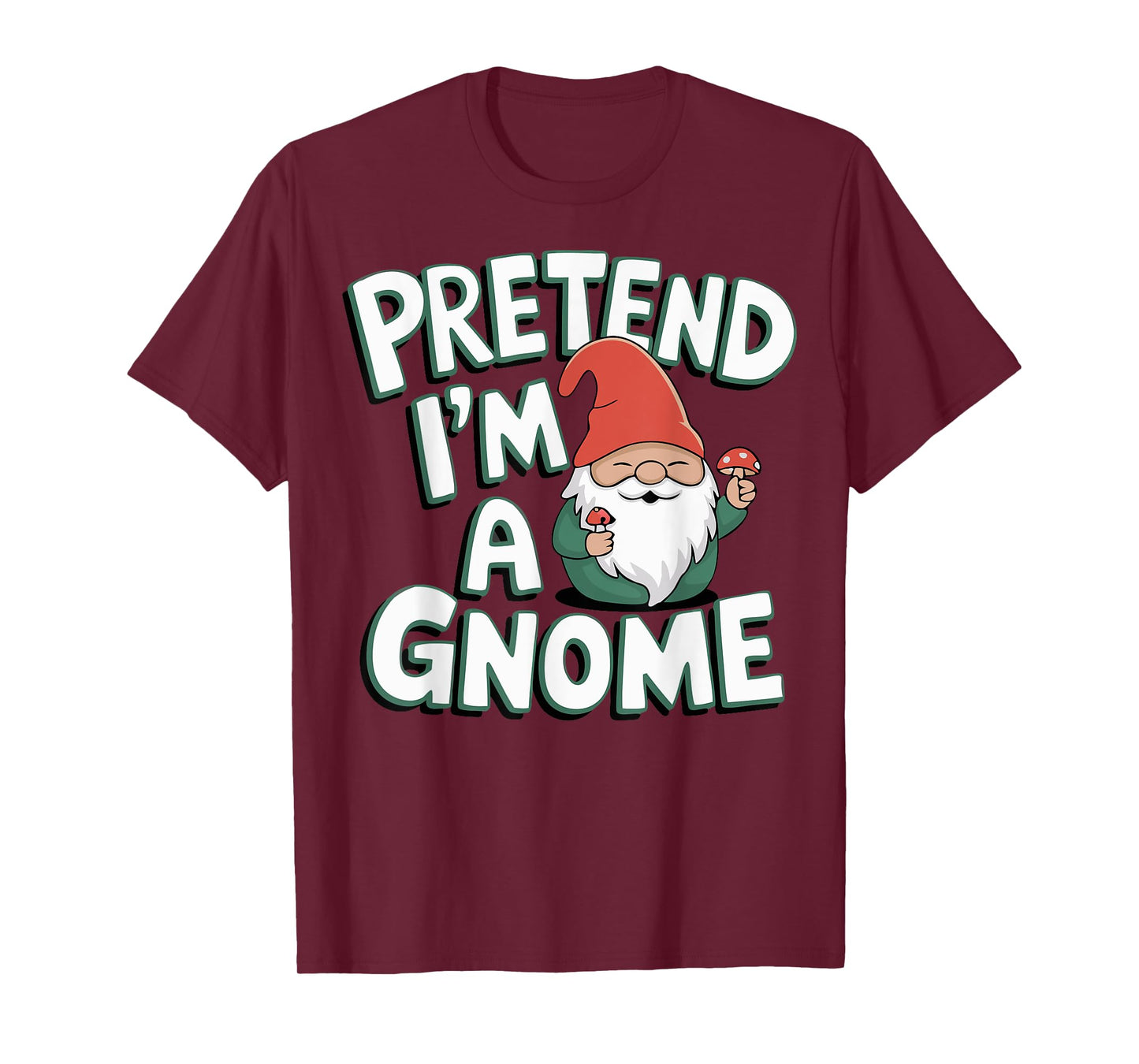 Pretend I'm A Gnome T-Shirt