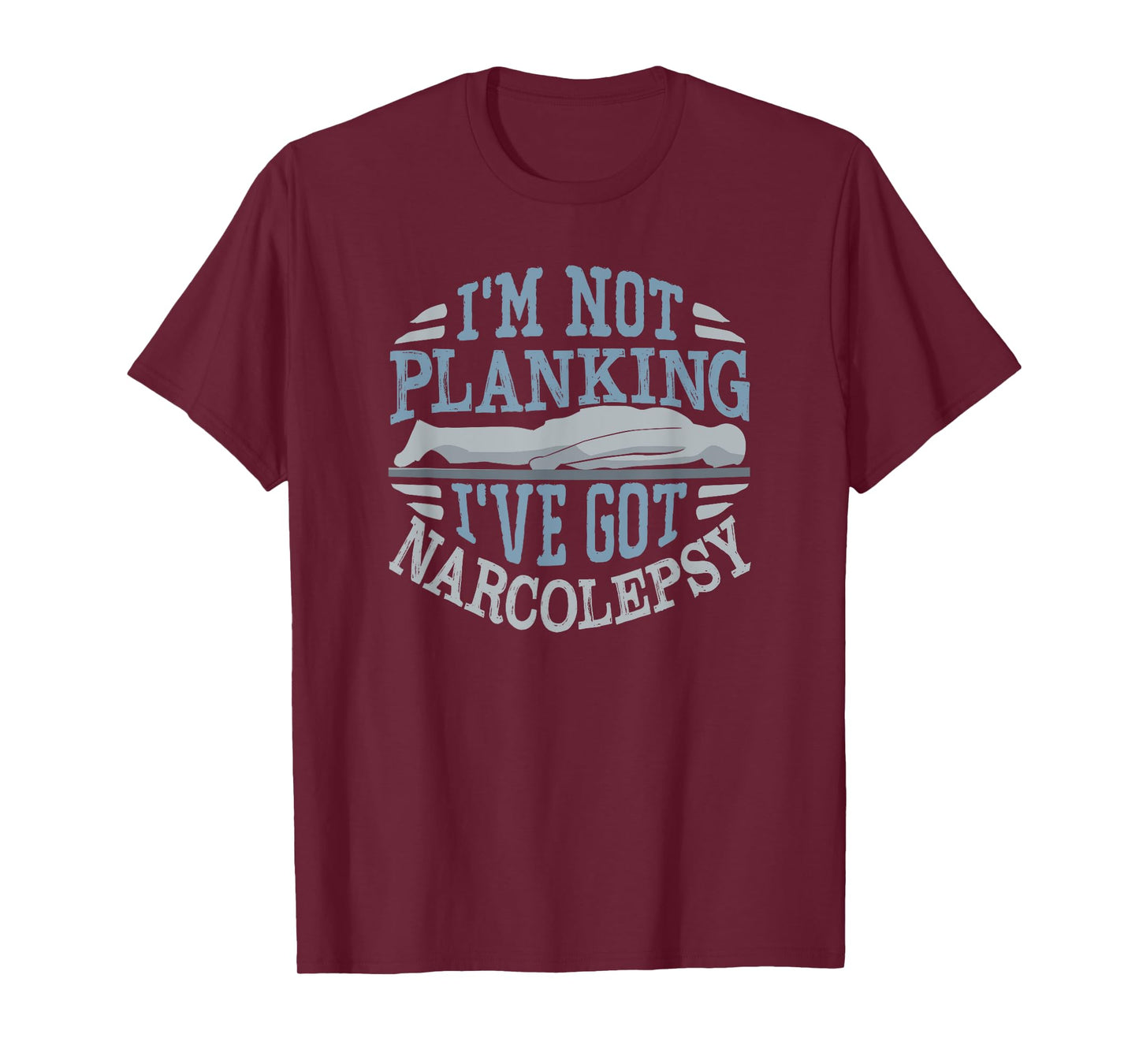 I'm Not Planking I've Got Narcolepsy T-Shirt T-Shirt