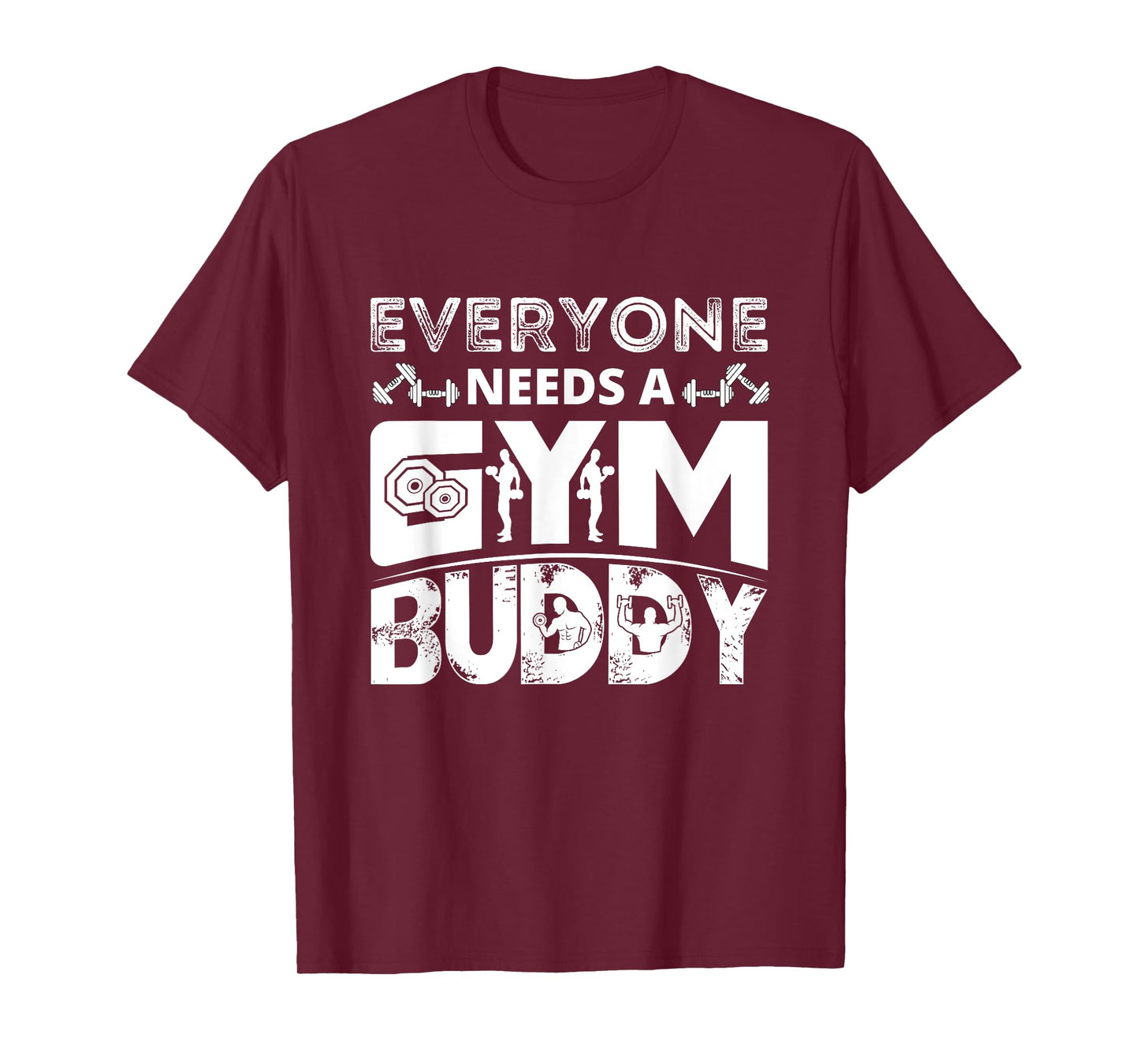 Everyone Needs A Gym Buddy Workout Fitness Women Men T-Shirt