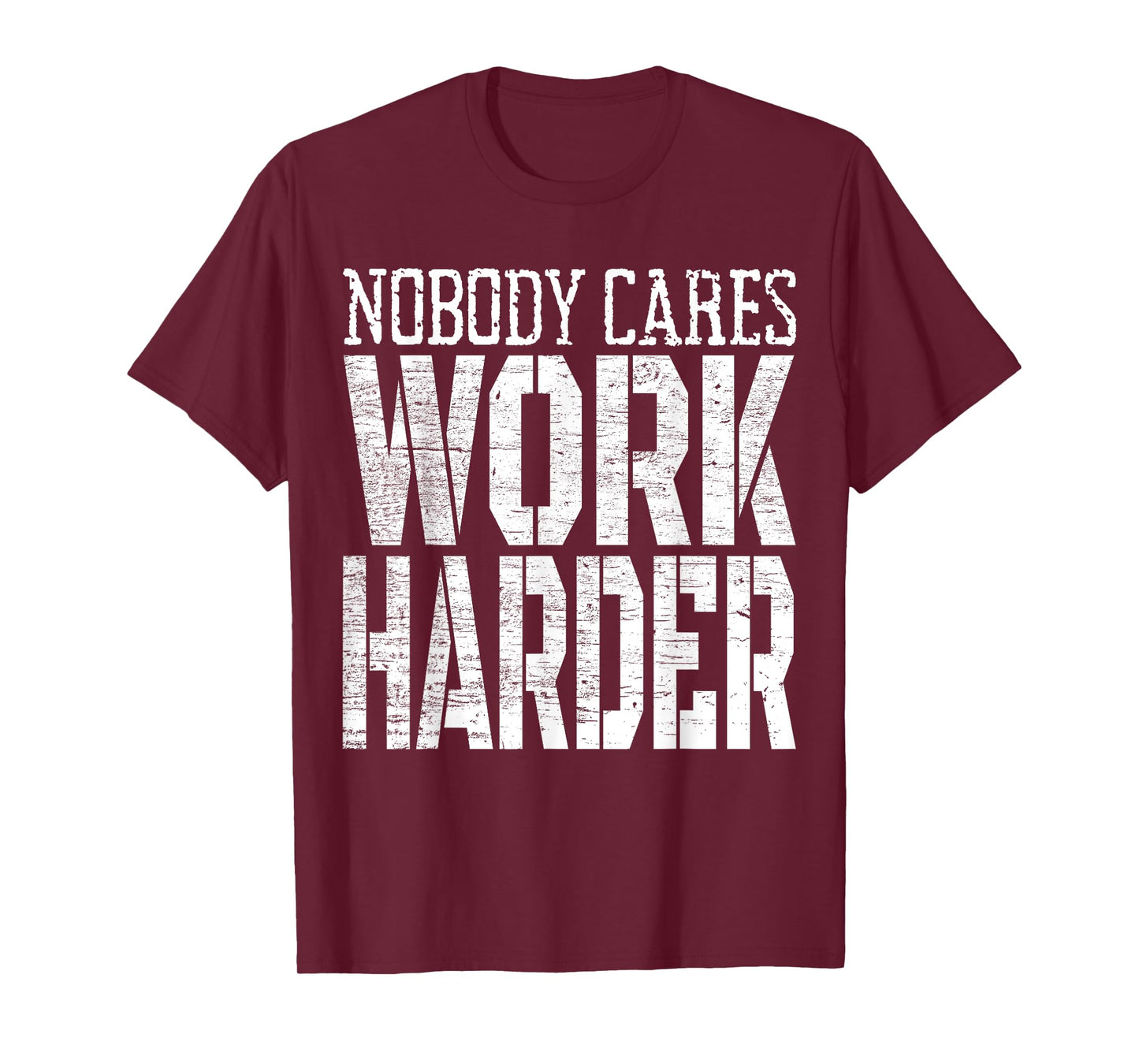 Nobody Cares Work Harder Fitness Workout Motivational T-Shirt