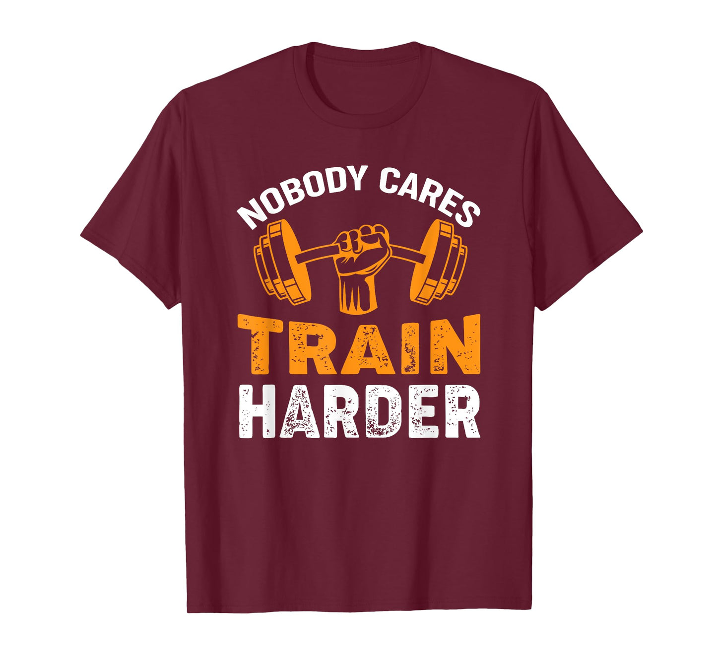 Nobody Cares Train Harder Fitness Weightlifting Workout T-Shirt