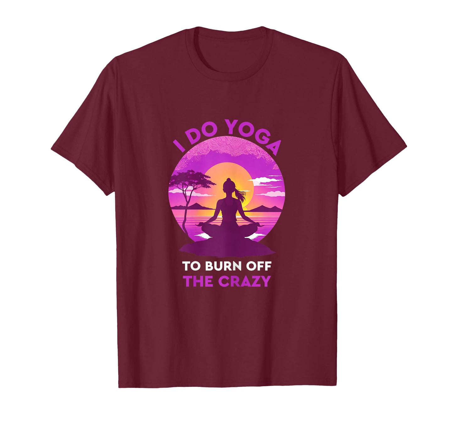 Womens I do yoga to burn off the crazy Funny yoga T-Shirt