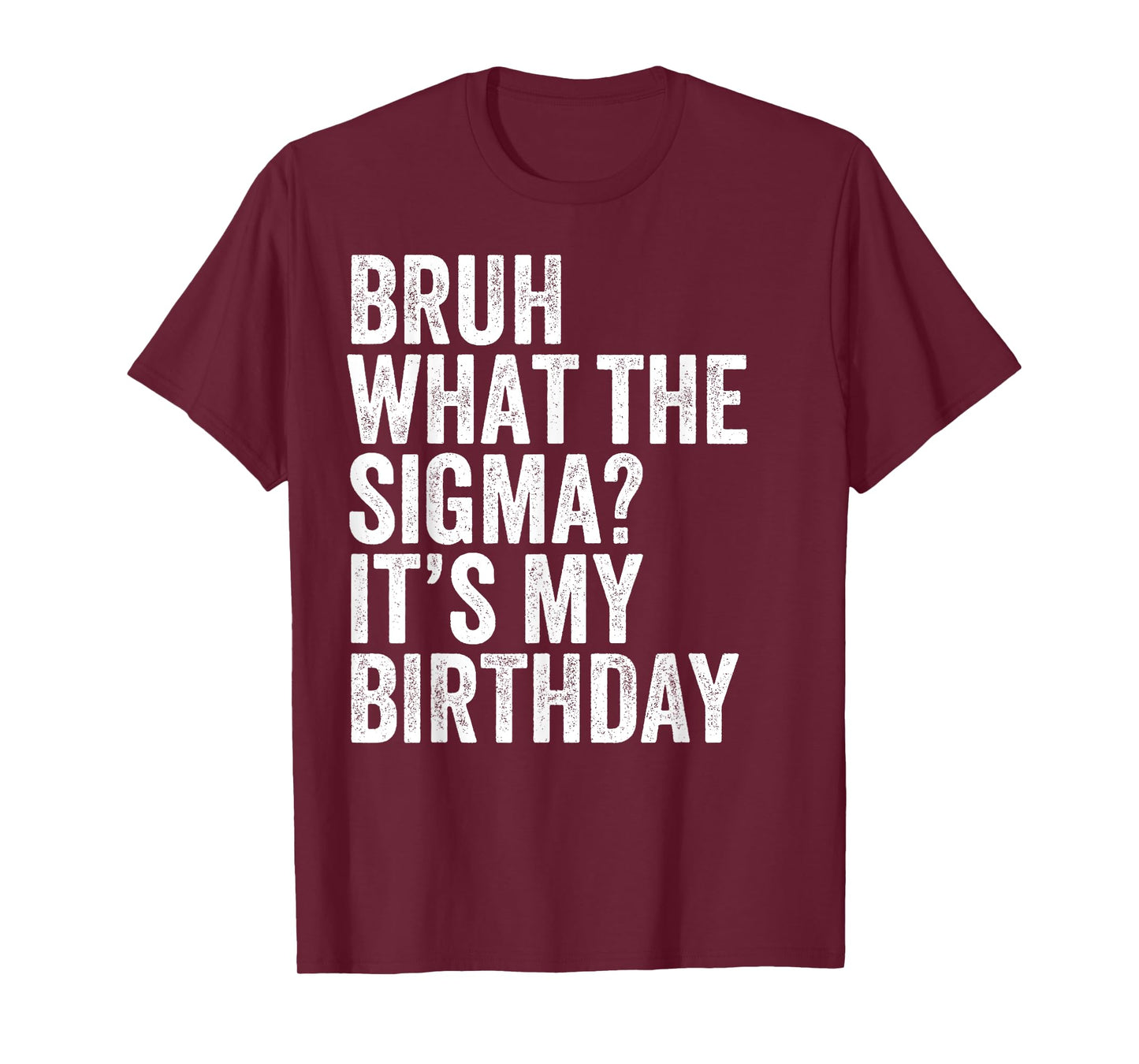 Bruh What The Sigma It's My Birthday Joke Slang Omg Funny T-Shirt