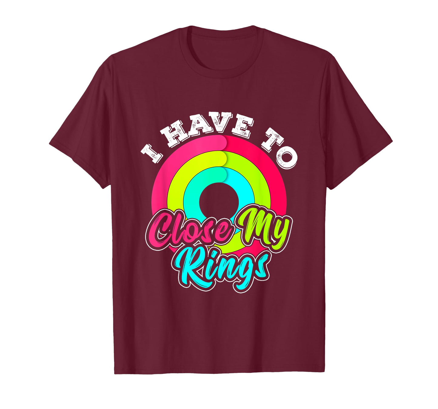 I Have to Close My Rings Funny Fitness Training Running T-Shirt