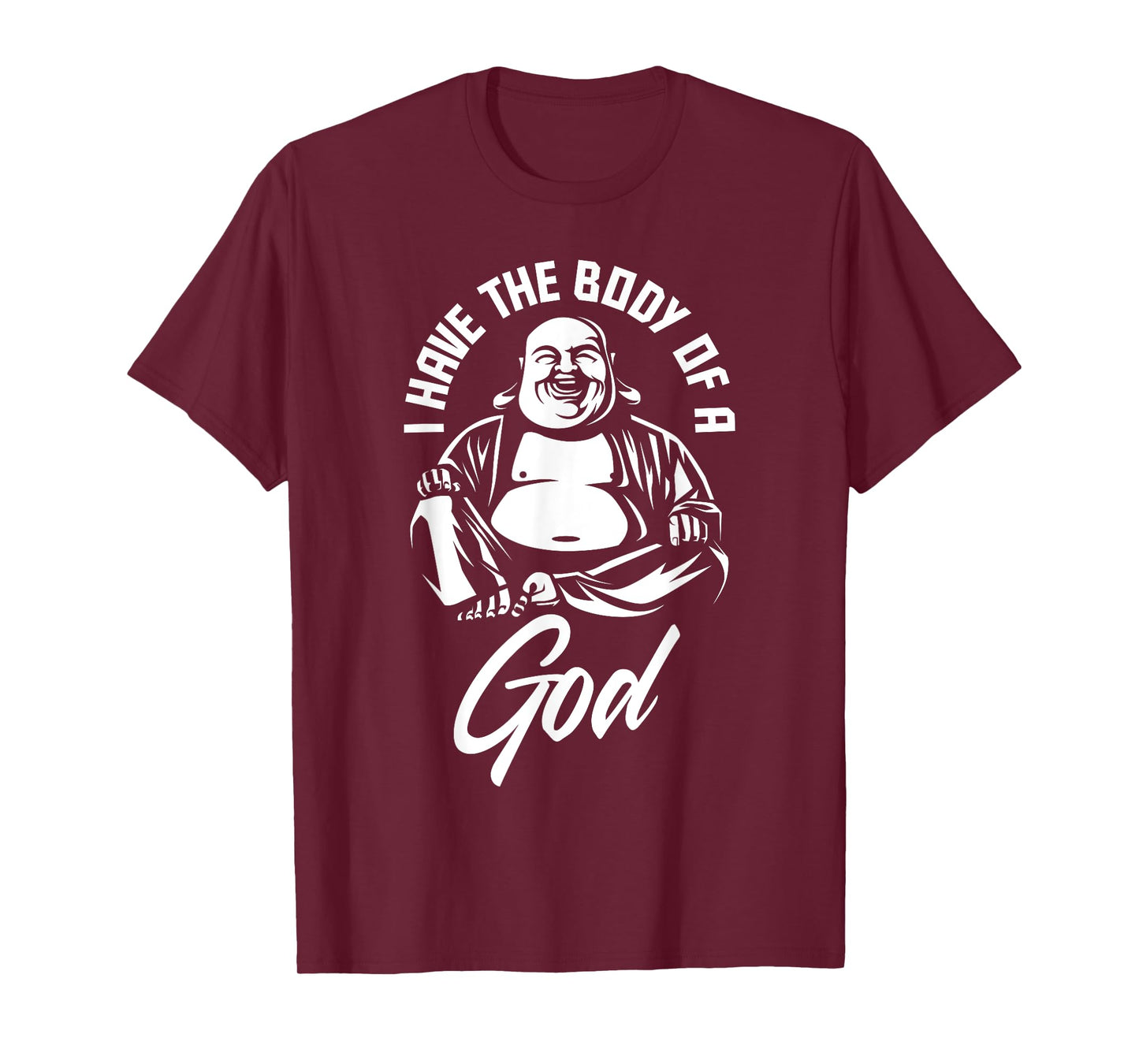 I Have The Body Of A God Buddha Funny Fat Guy And Dad Bod T-Shirt