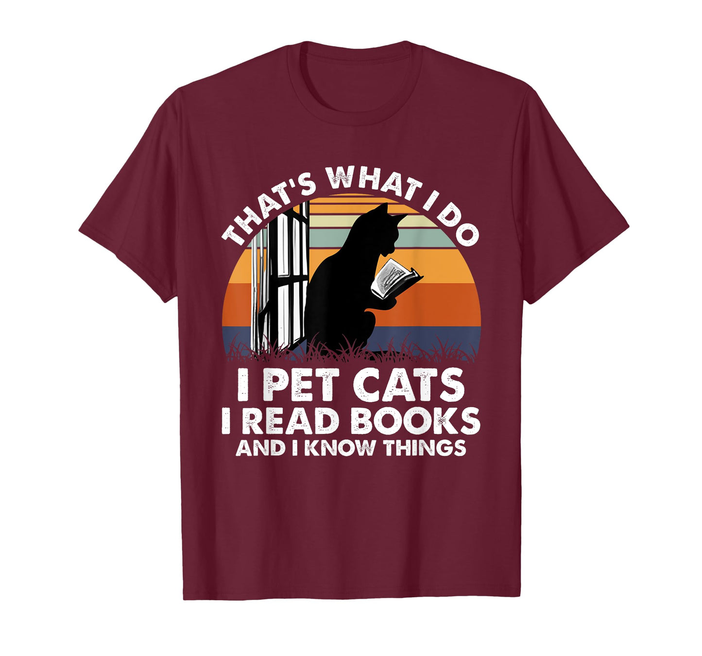 That's What I Do I Pet Cats I Read Books And I Know Things T-Shirt