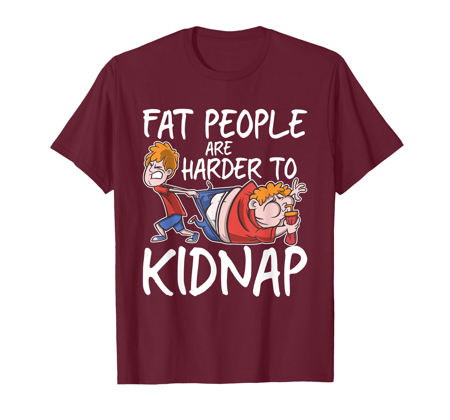 Fat People Are Are Harder To Kidnap Funny Slim Down Quote T-Shirt