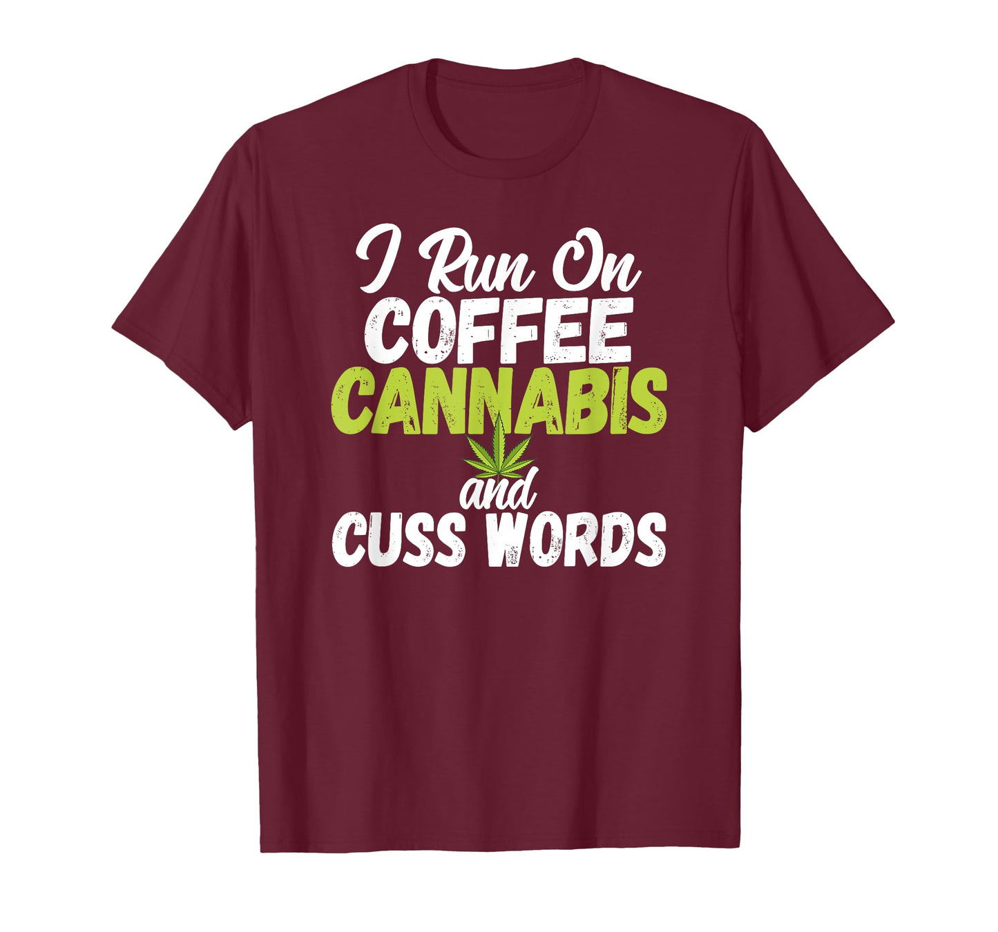 I Run On Coffee Cannabis and Cuss Words Funny Marijuana T-Shirt