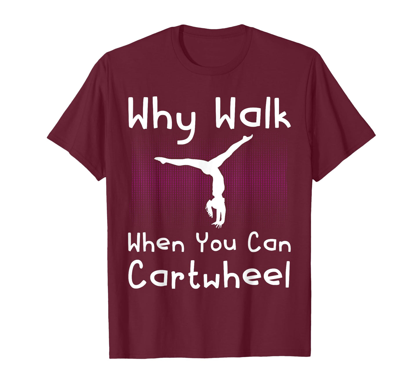 Why Walk When You Can Cartwheel Funny Gymnastics Pun Outfit T-Shirt