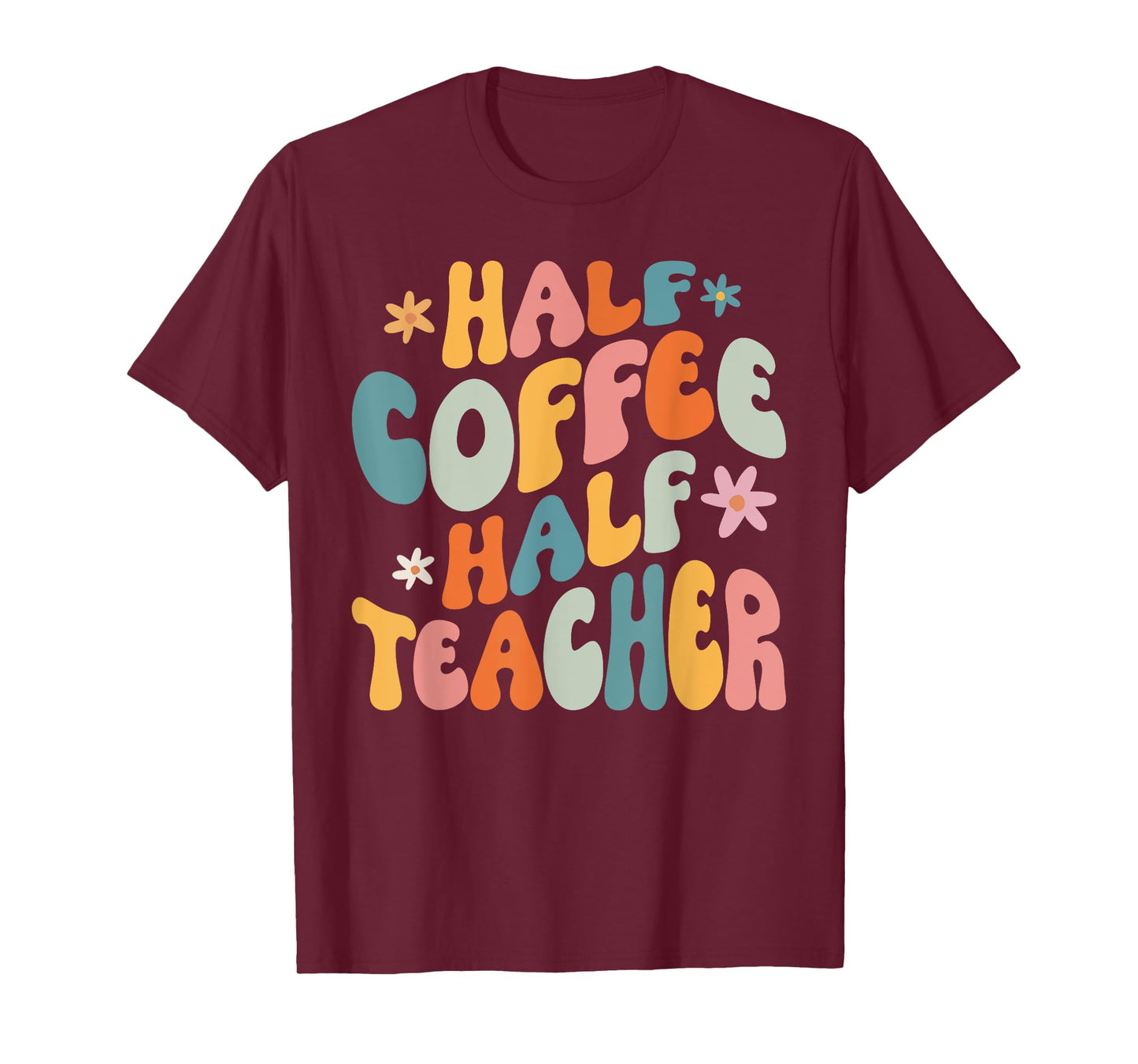 Half Coffee Half teacher First Day of School Funny Teaching T-Shirt