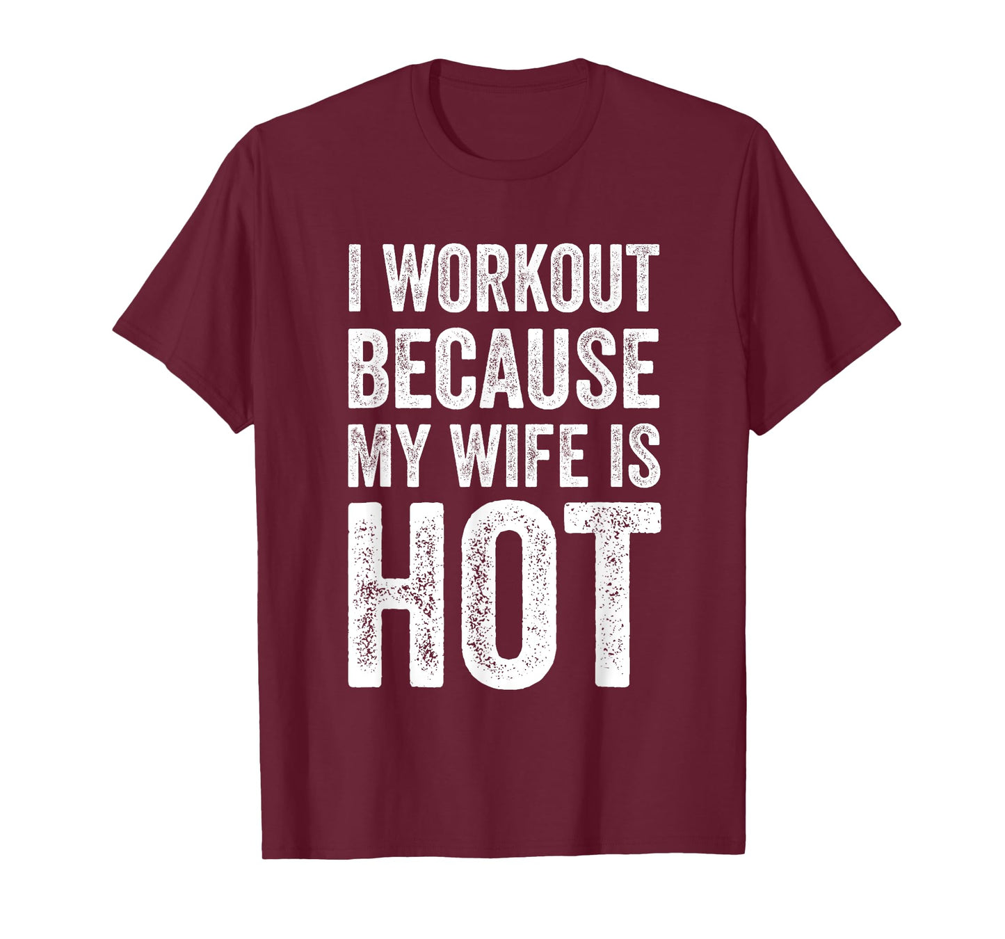 I Workout Because My Wife Is Hot Funny Gym T-Shirt