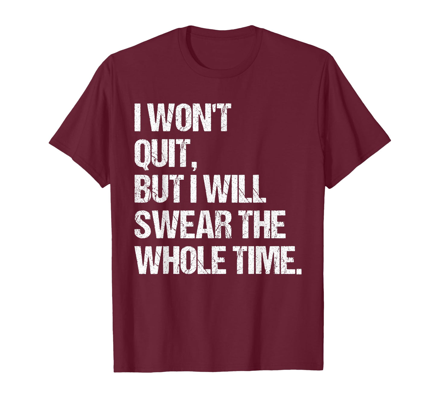 I Won't Quit But I Will Swear The Whole Time Shirt Funny T-Shirt