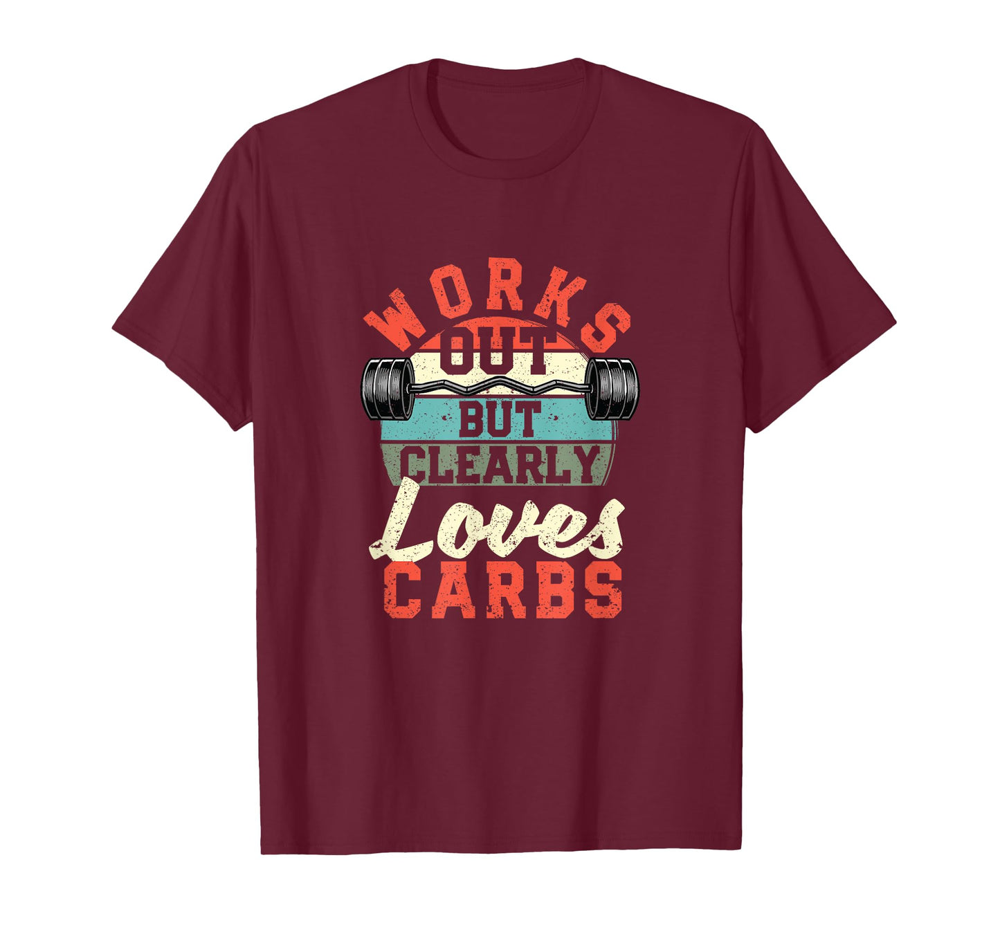 Works Out But Clearly Loves Carbs Funny Low Carb Gym Workout T-Shirt