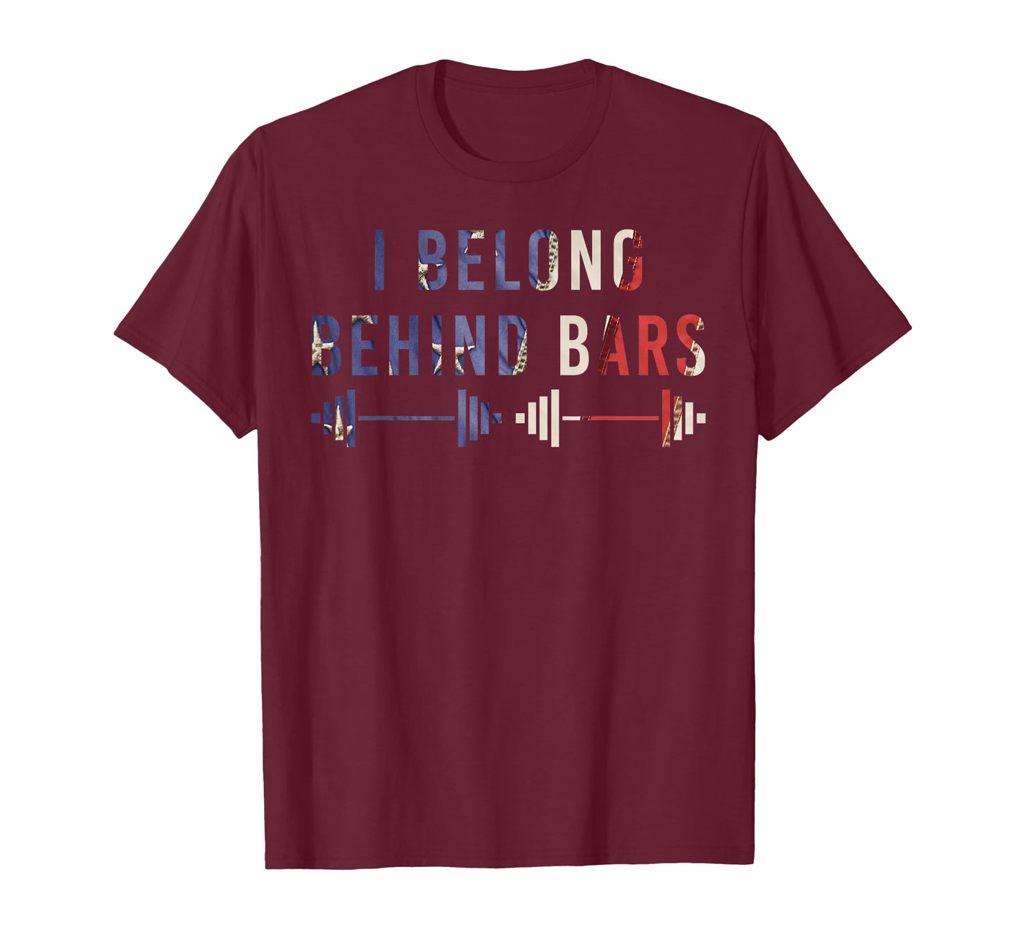 I Belong Behind Bars Gym Workout Fitness Weight-Lifter Gift T-Shirt