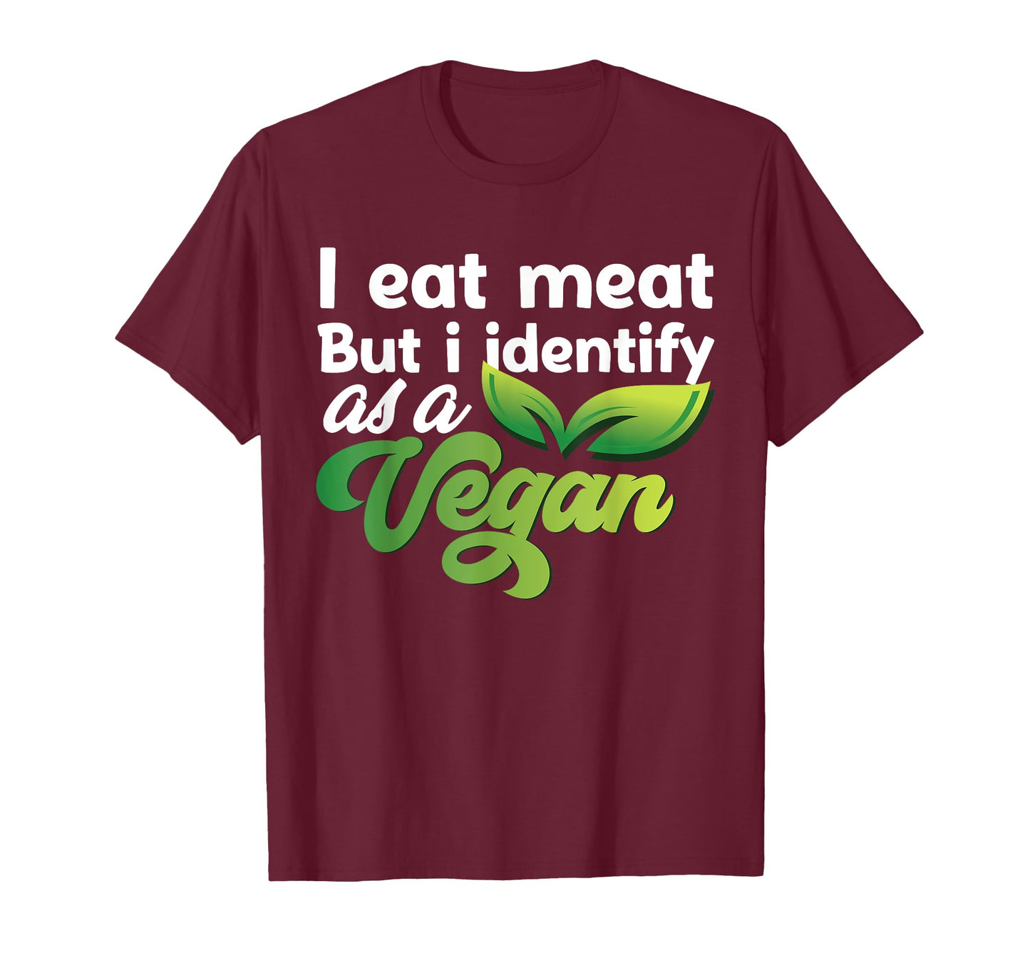 I Eat Meat But I Identify As A Vegan Funny Vegetarian T-Shirt