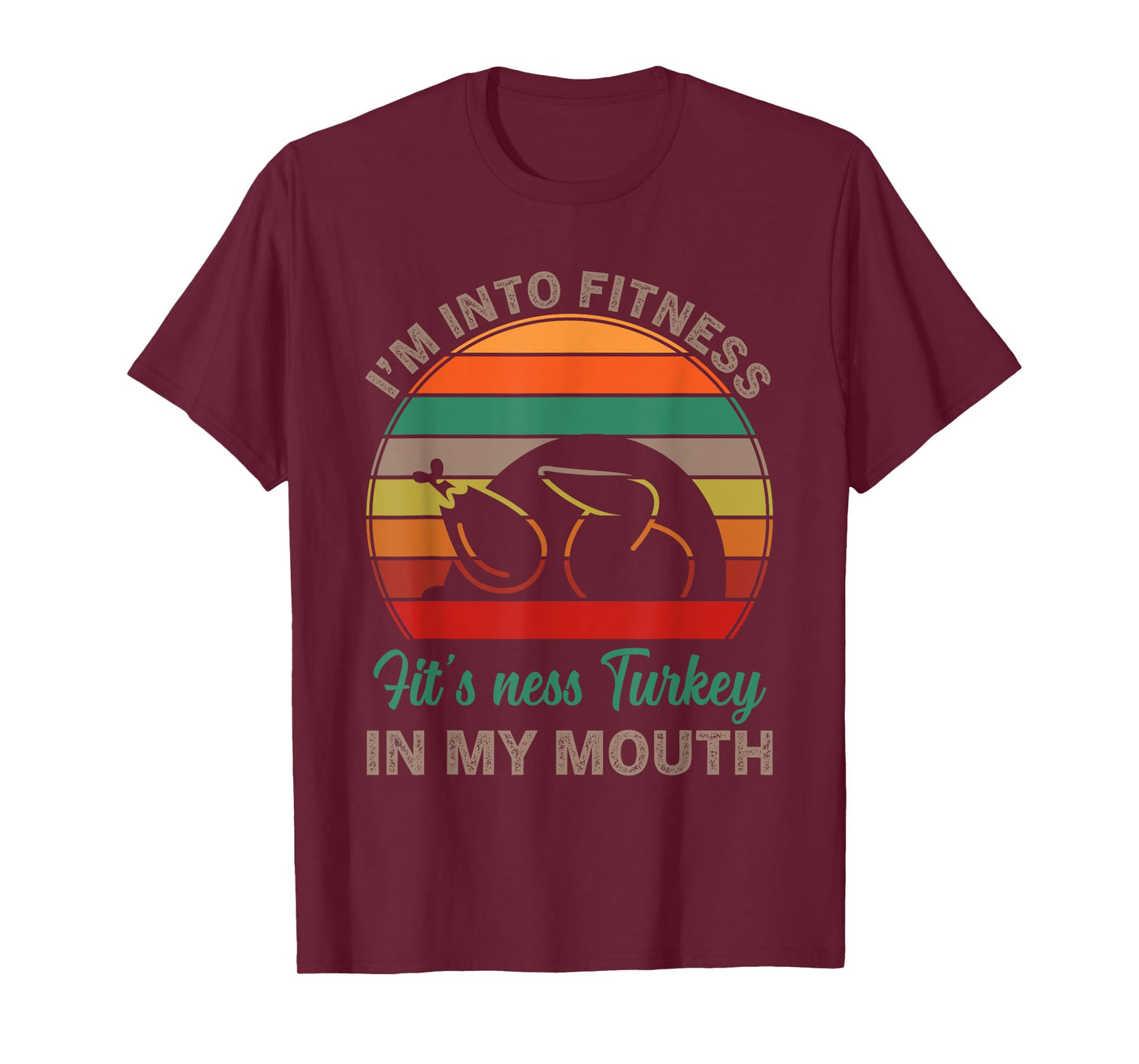 I'm Into Fitness Fit'ness Turkey In My Mouth Funny Thanksgiv T-Shirt