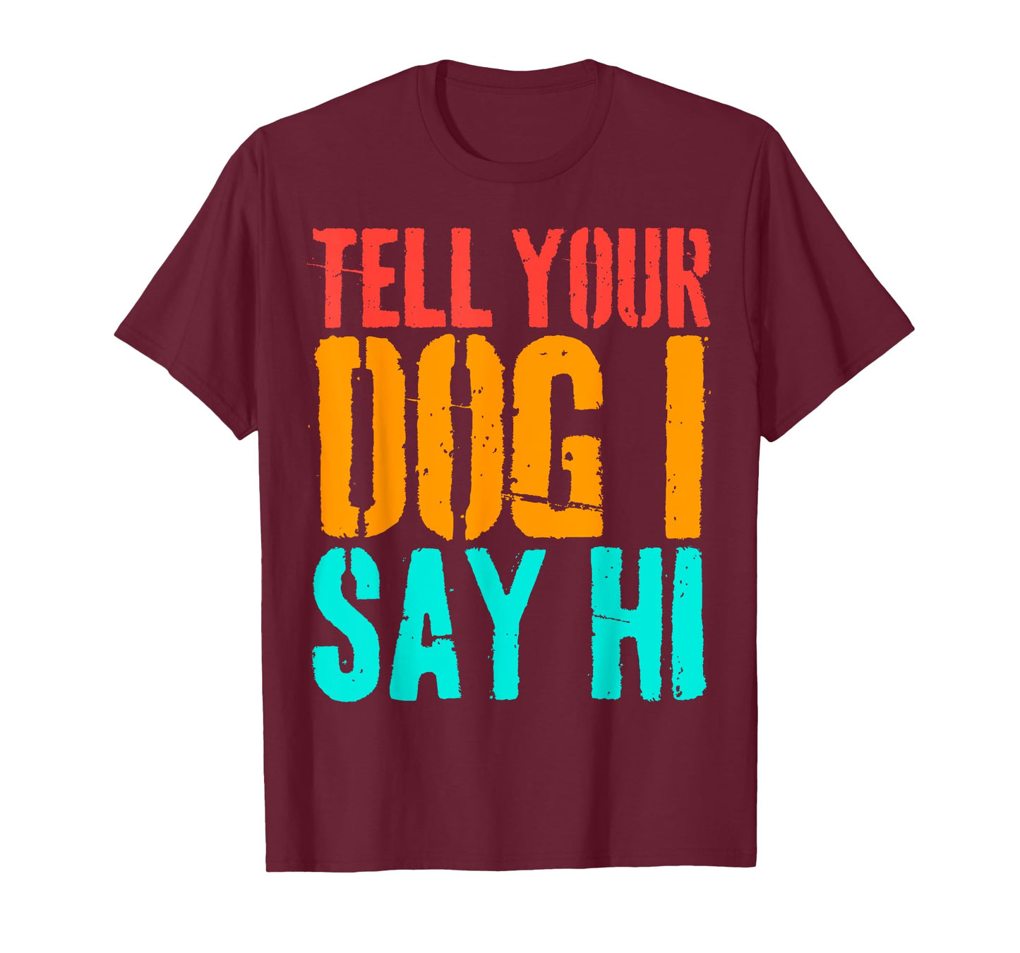 Tell Your Dog I Say Hi Funny Dog Lover Animal Vintage T-Shirt