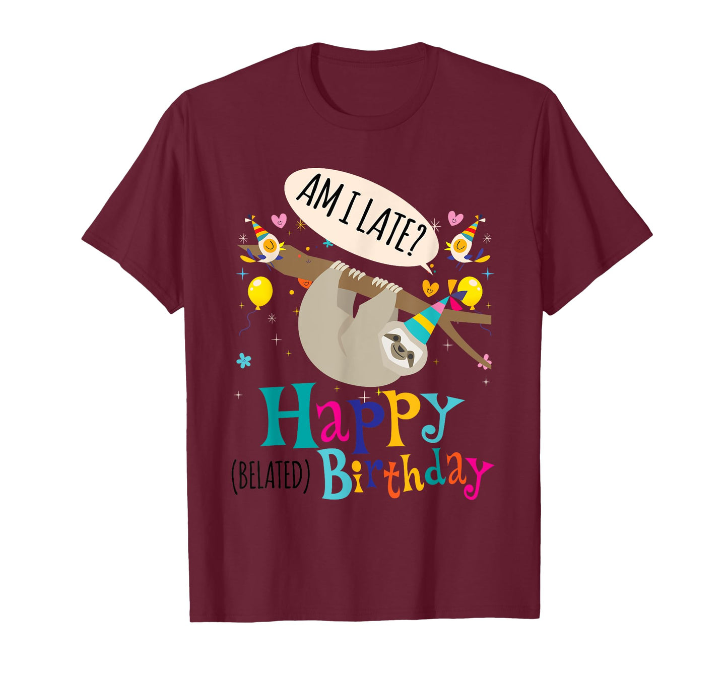 AM I Late? Happy Belated Birthday Sloth Lover Gift T-Shirt T-Shirt