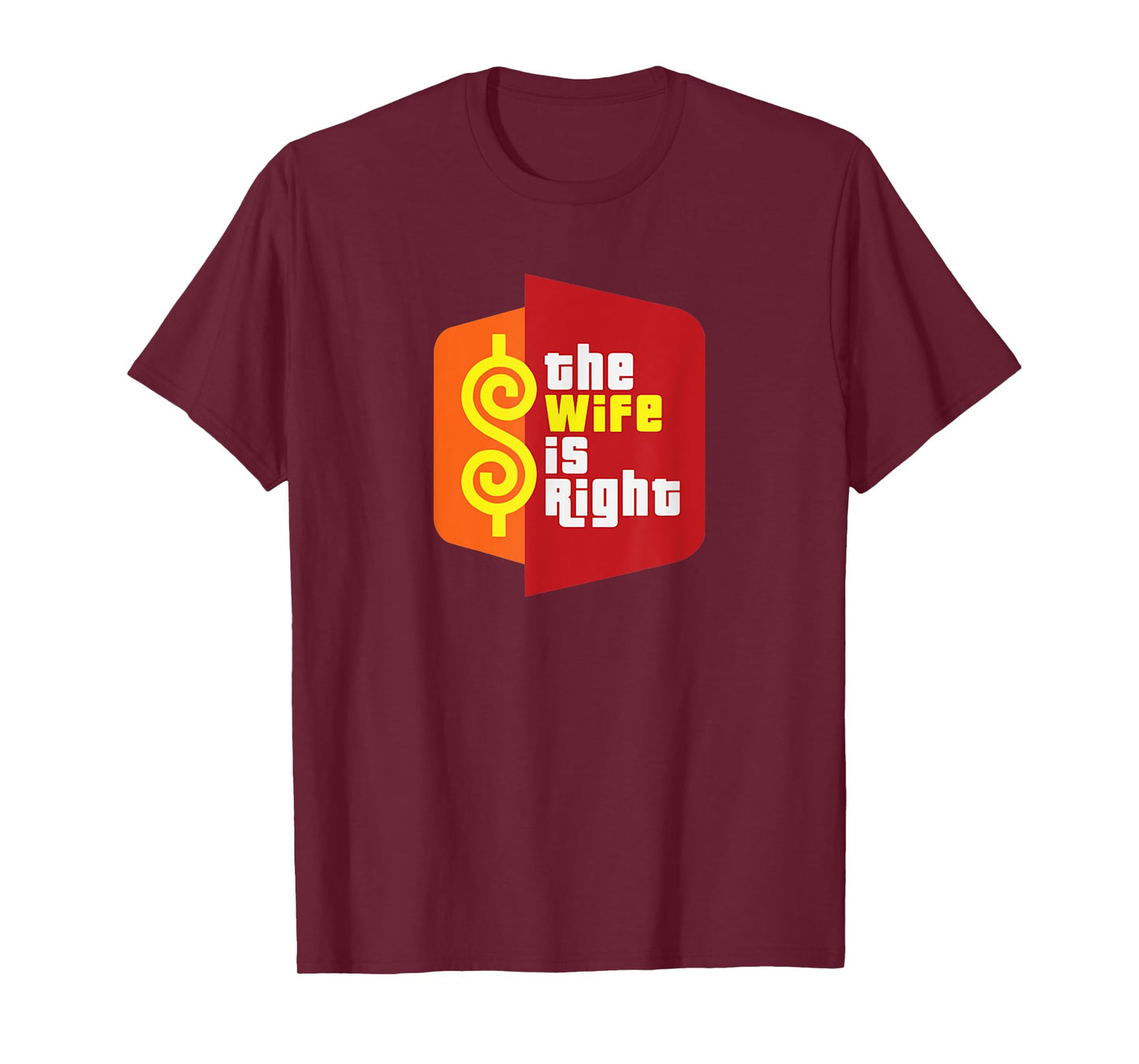 The Wife Is Right Funny Husband Sarcastic Saying Humor Joke T-Shirt
