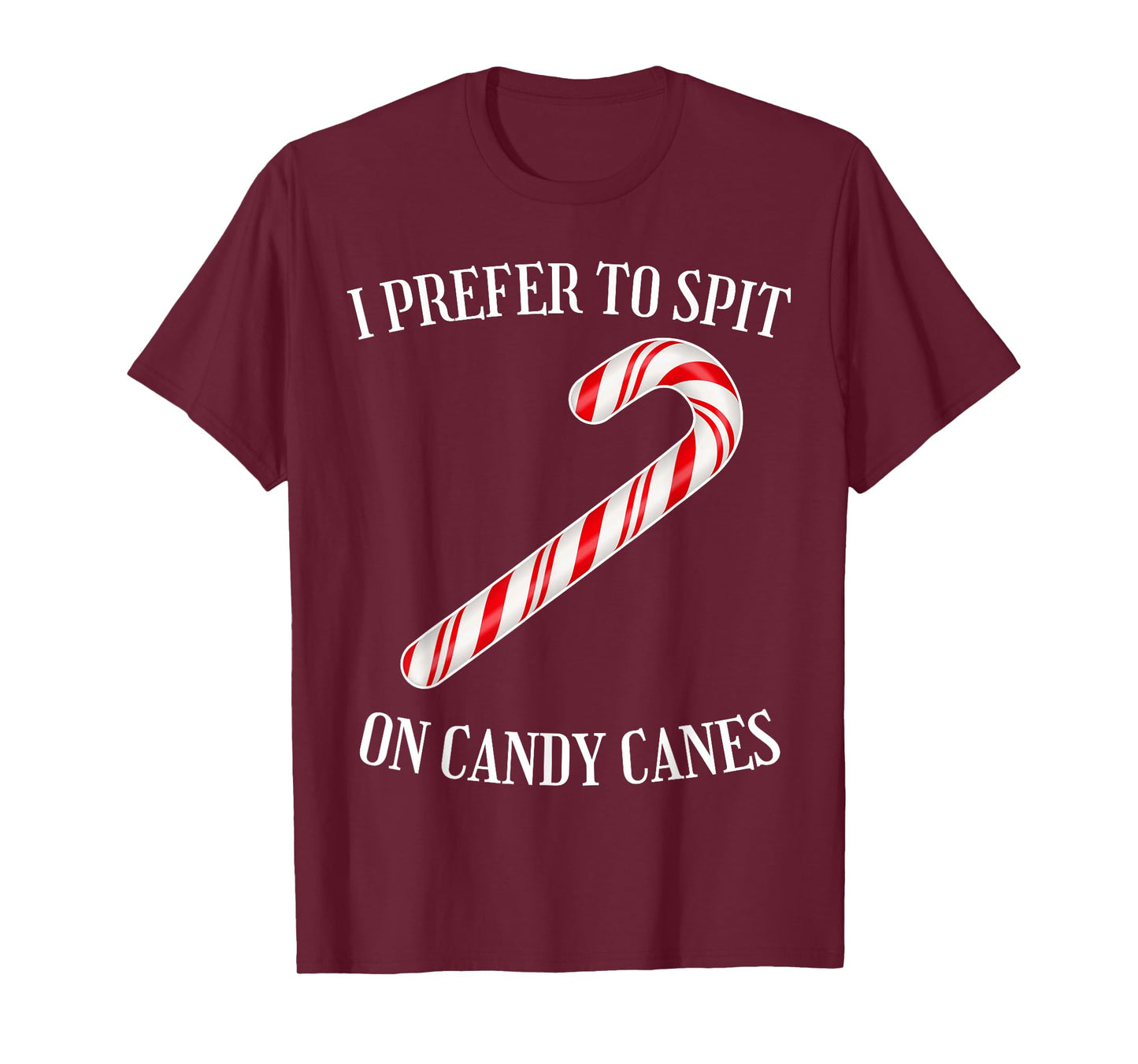 I Prefer to Spit on Candy Canes Naughty Xmas Adult Humor T-Shirt