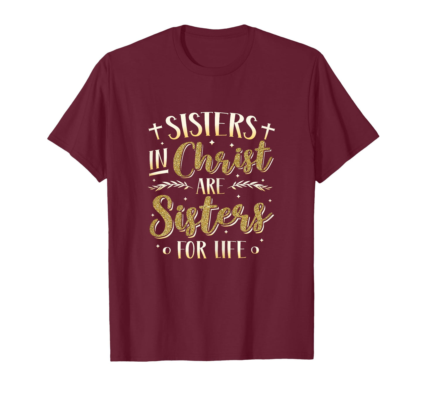 Sisters In Christ Are Sisters For Life Women Christ T-Shirt