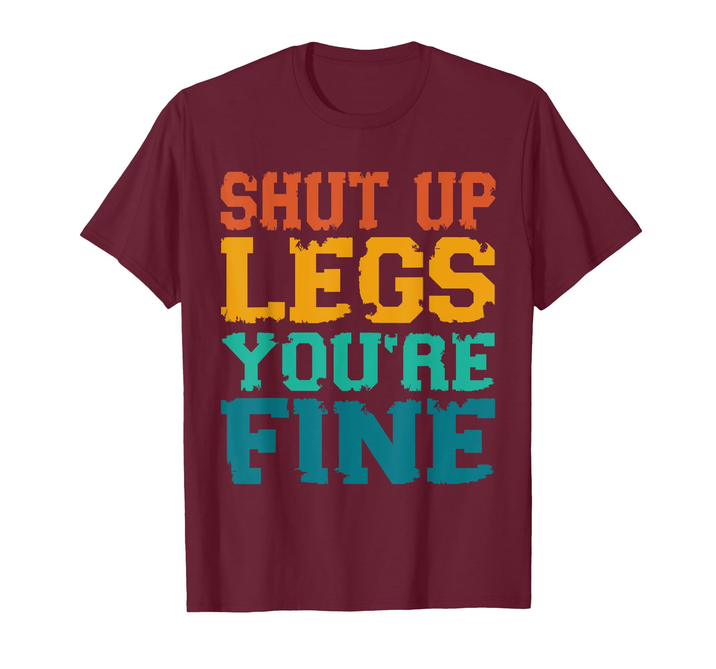 Shut up Legs You're Fine - Funny Vintage Workout Quote T-Shirt
