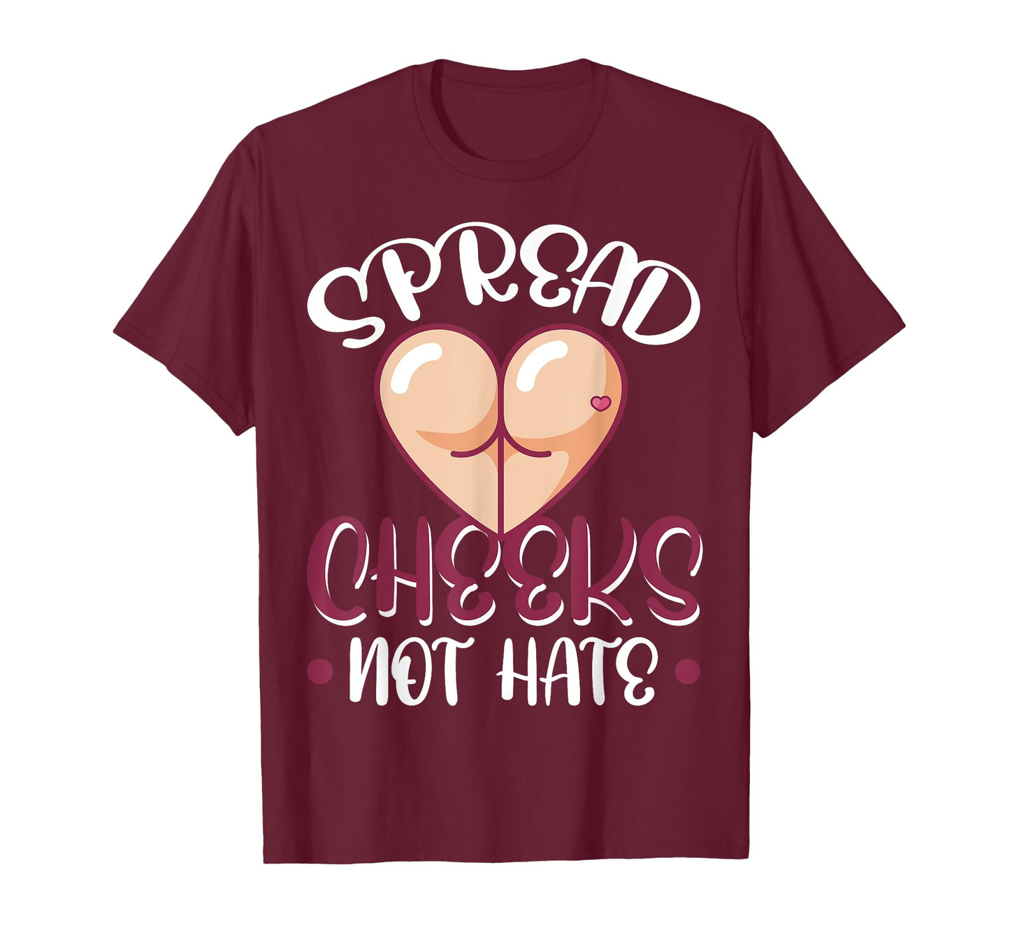 Spread Cheeks Not Hate T-Shirt
