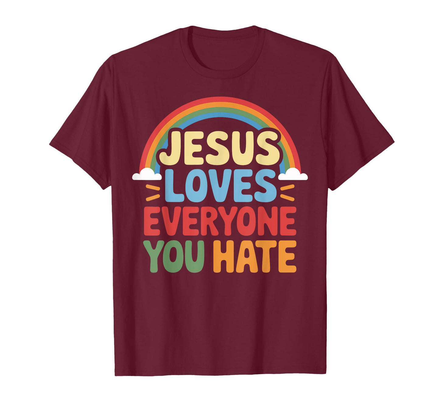Jesus Loves Everyone You Hate T-Shirt