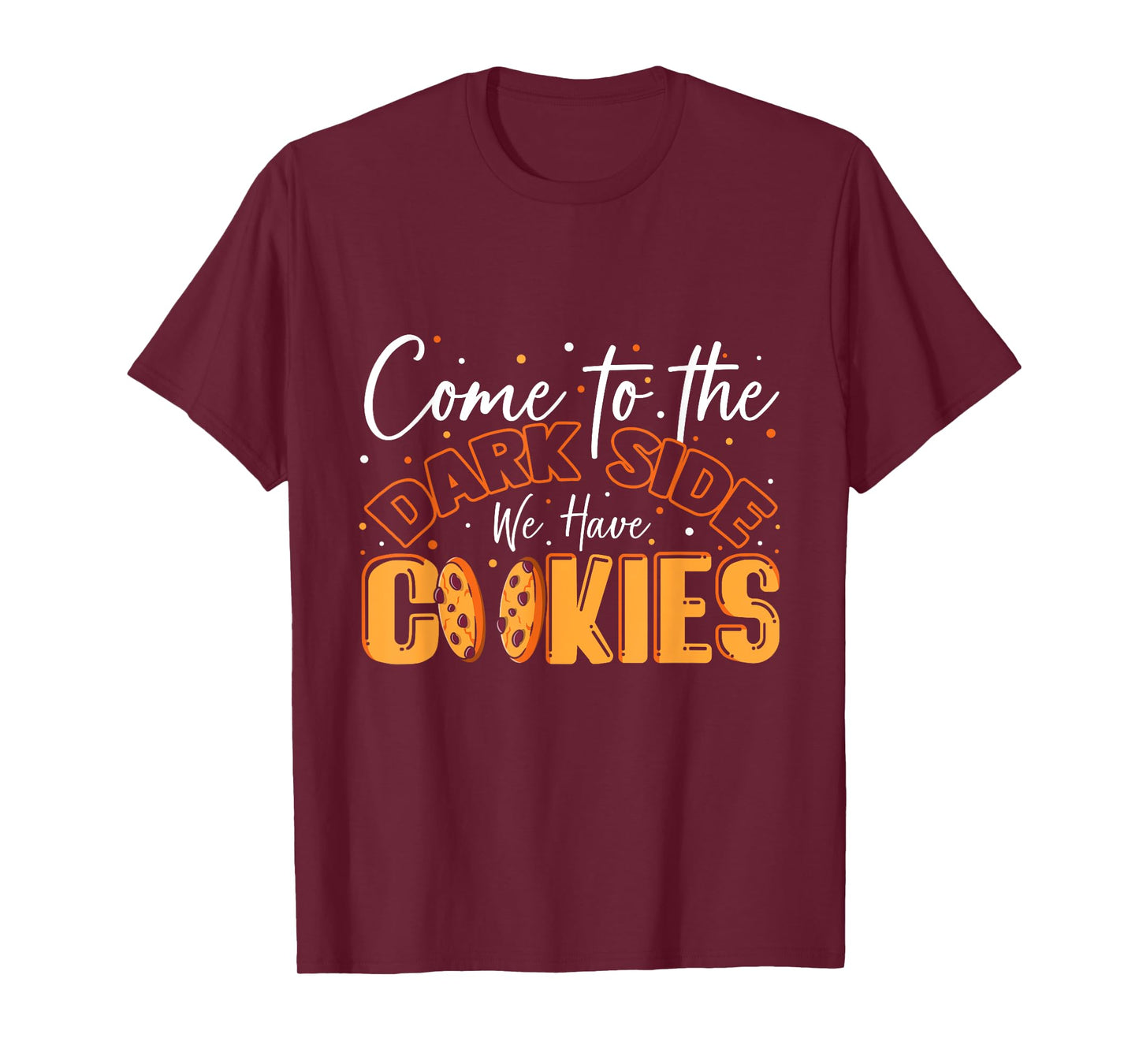 Come To The Dark Side We Have Cookies Funny Cookie T-Shirt