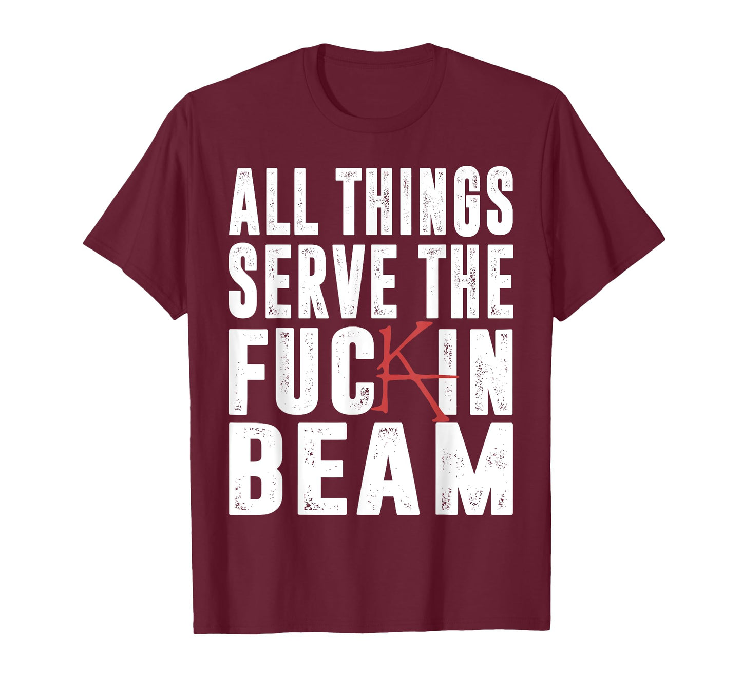 All Things Serve The Fuckin Beam T-Shirt
