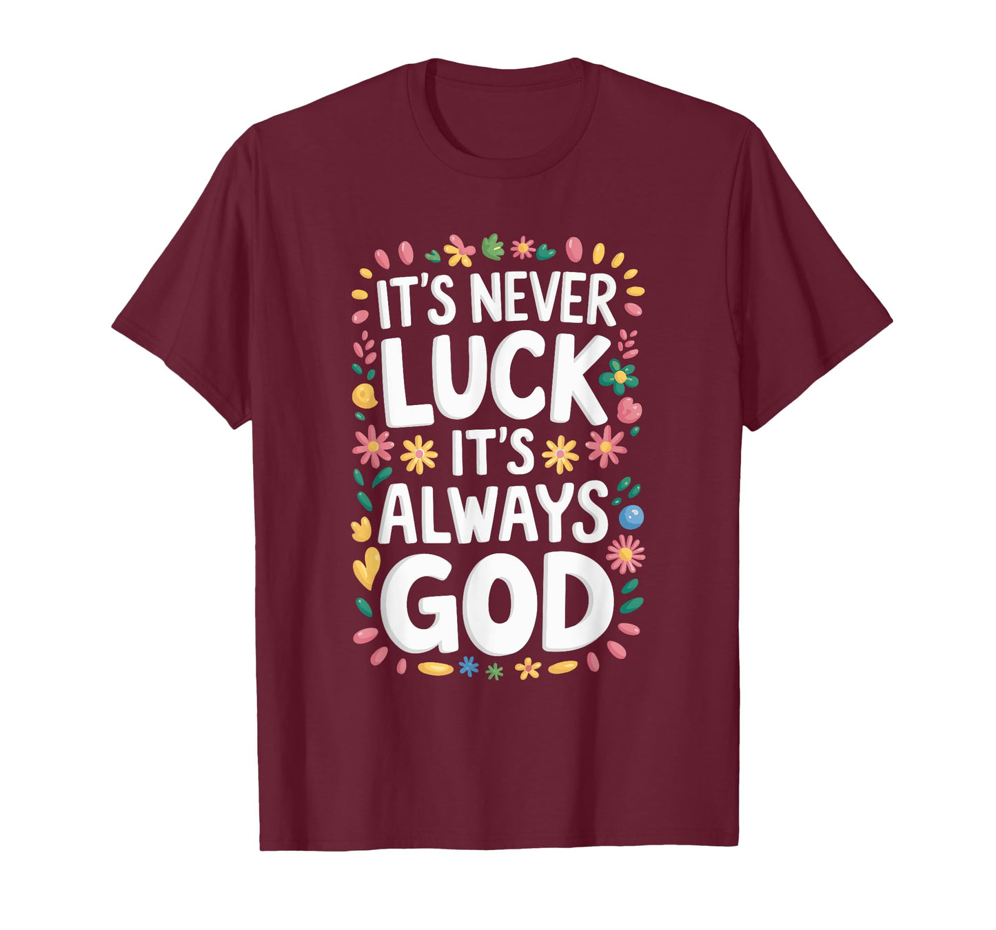 It's Never Luck It's Always God T-Shirt