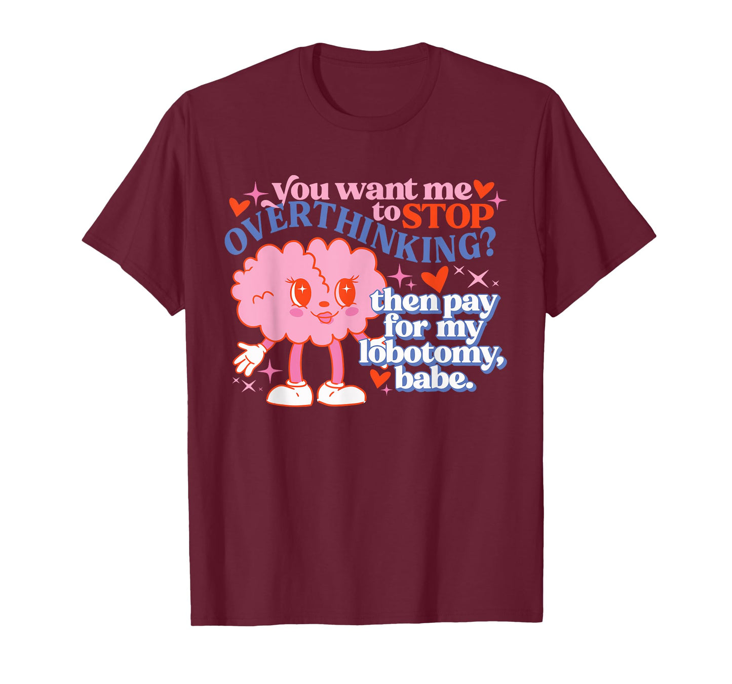 You Want Me To Stop Overthinking? Design T-Shirt