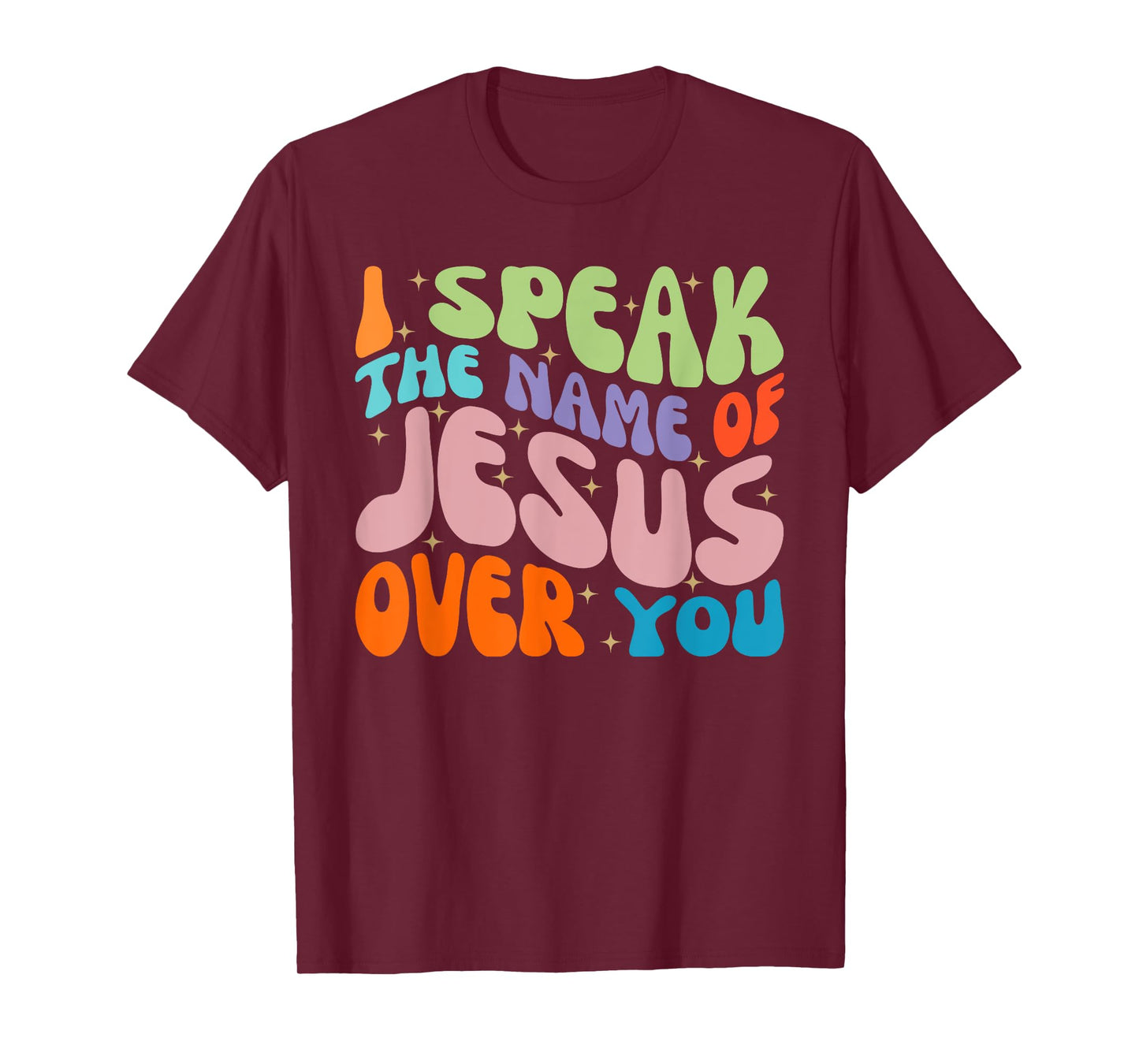 I Speak The Name Of Jesus Over You, Christian Faith Prayer T-Shirt