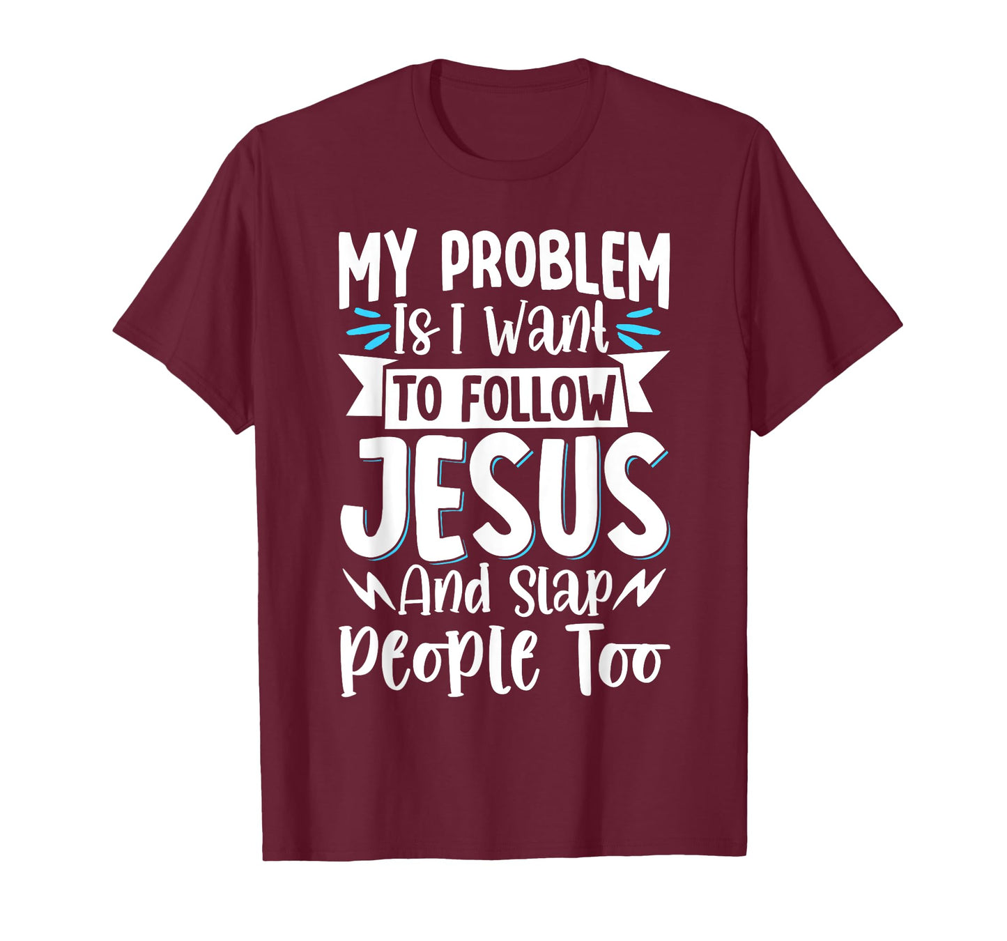 My Problem Is I Want To Follow Jesus And Slap People Too T-Shirt