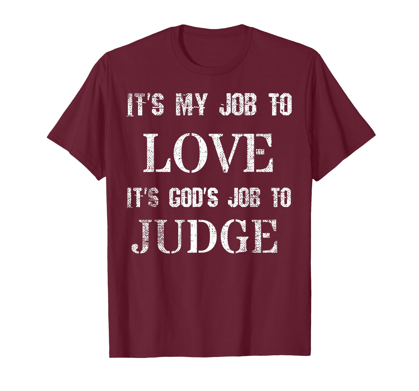 Its My Job To Love Its God's Job To Judge Distressed T-Shirt