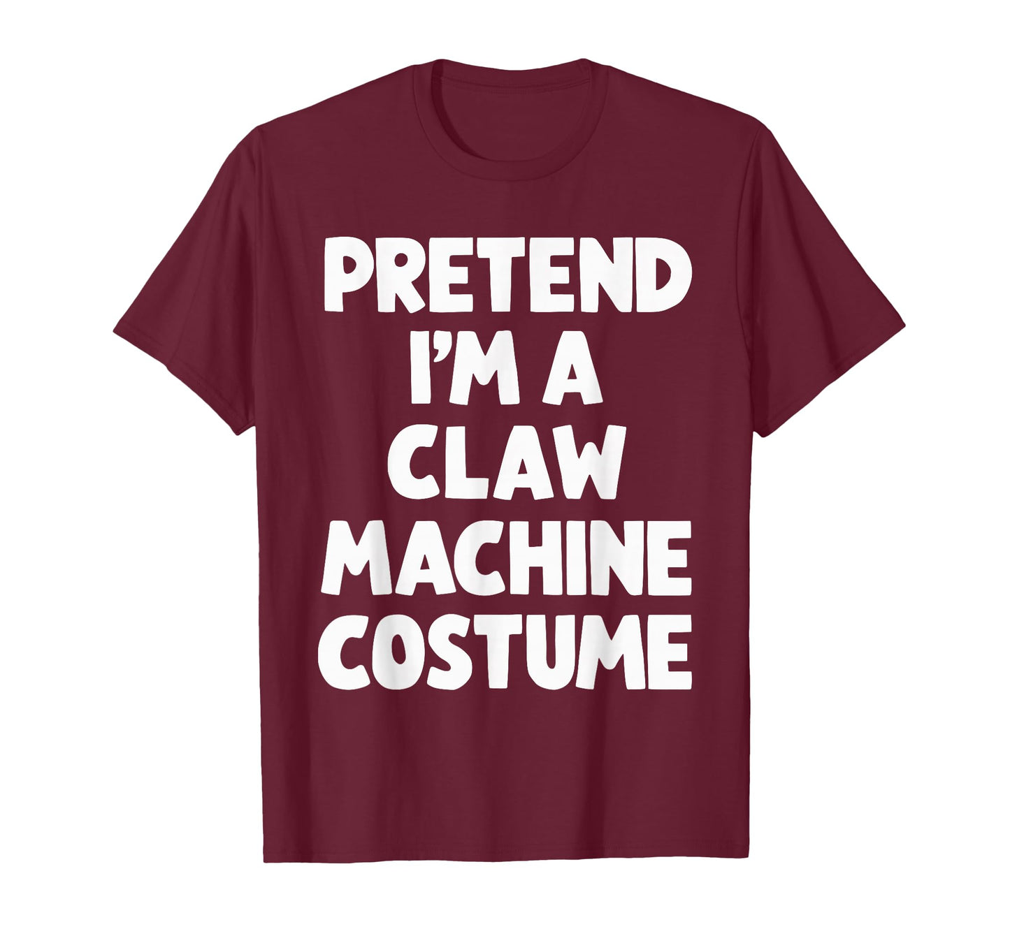 Pretend I'm A Claw Machine Costume T-Shirt