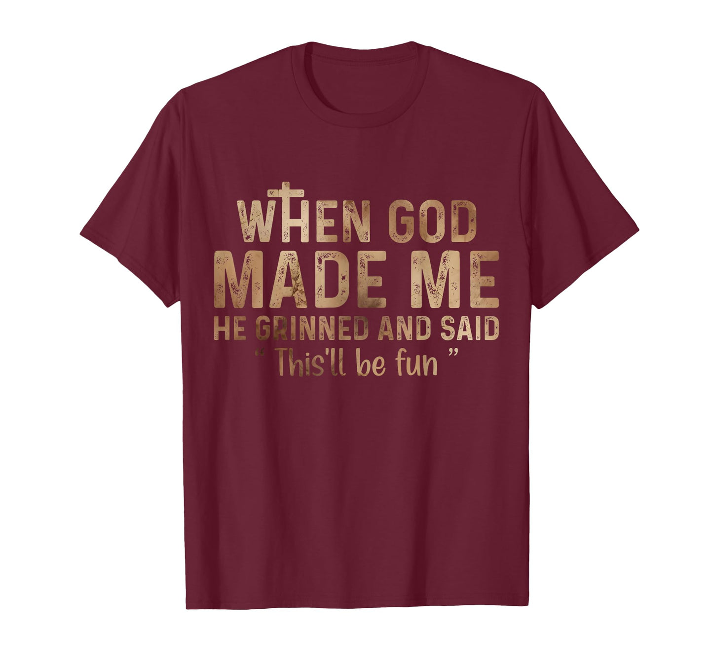 When God Made Me He Grinned and Said this'll be fun T-Shirt