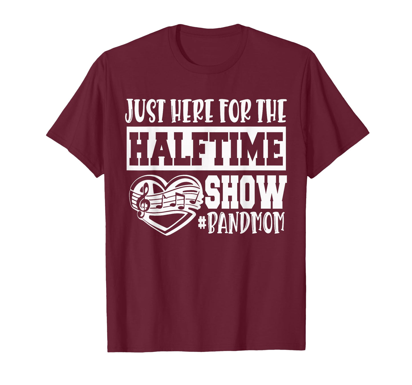 I'm Just Here For The Halftime Show Band Mom Funny T-Shirt