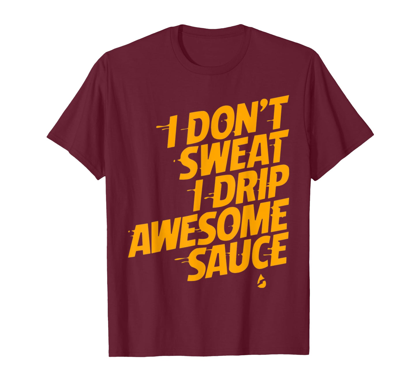 That's Not Sweat I'm Leaking Awesome Sauce T-Shirt T-Shirt