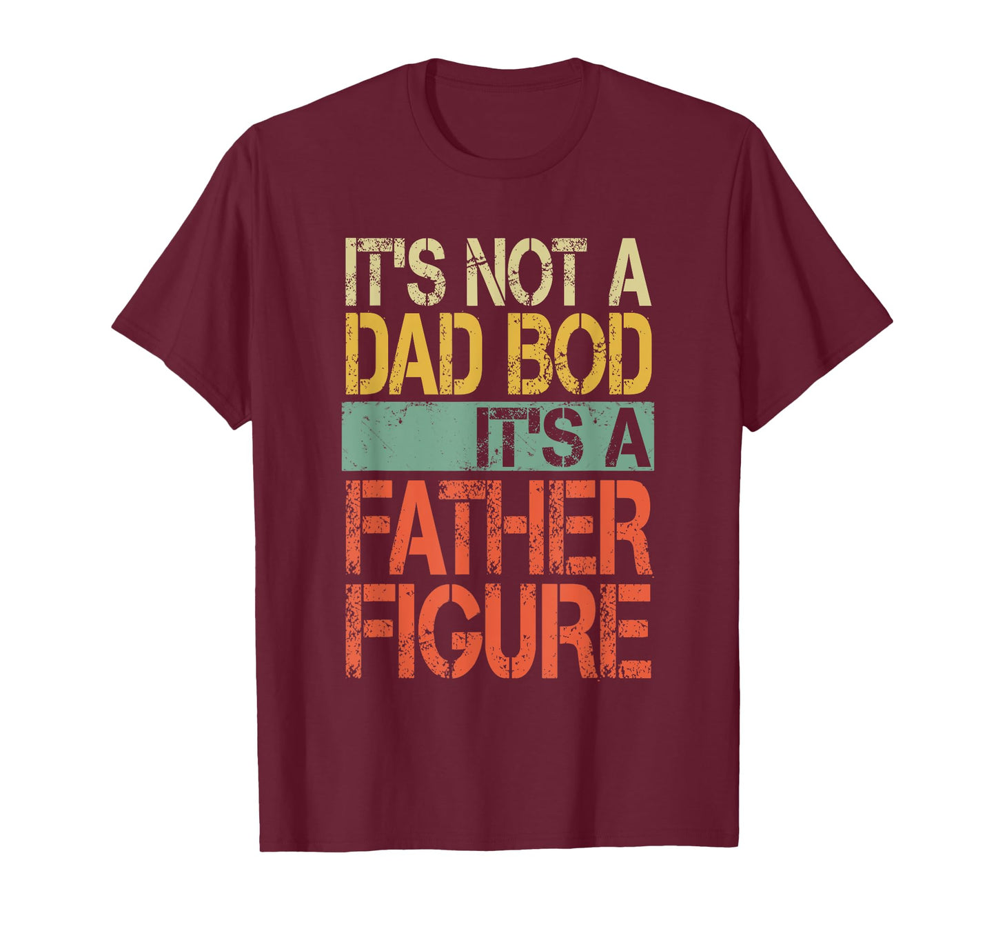 It's not a Dad Bod It's a Father Figure Funny Fathers Day T-Shirt