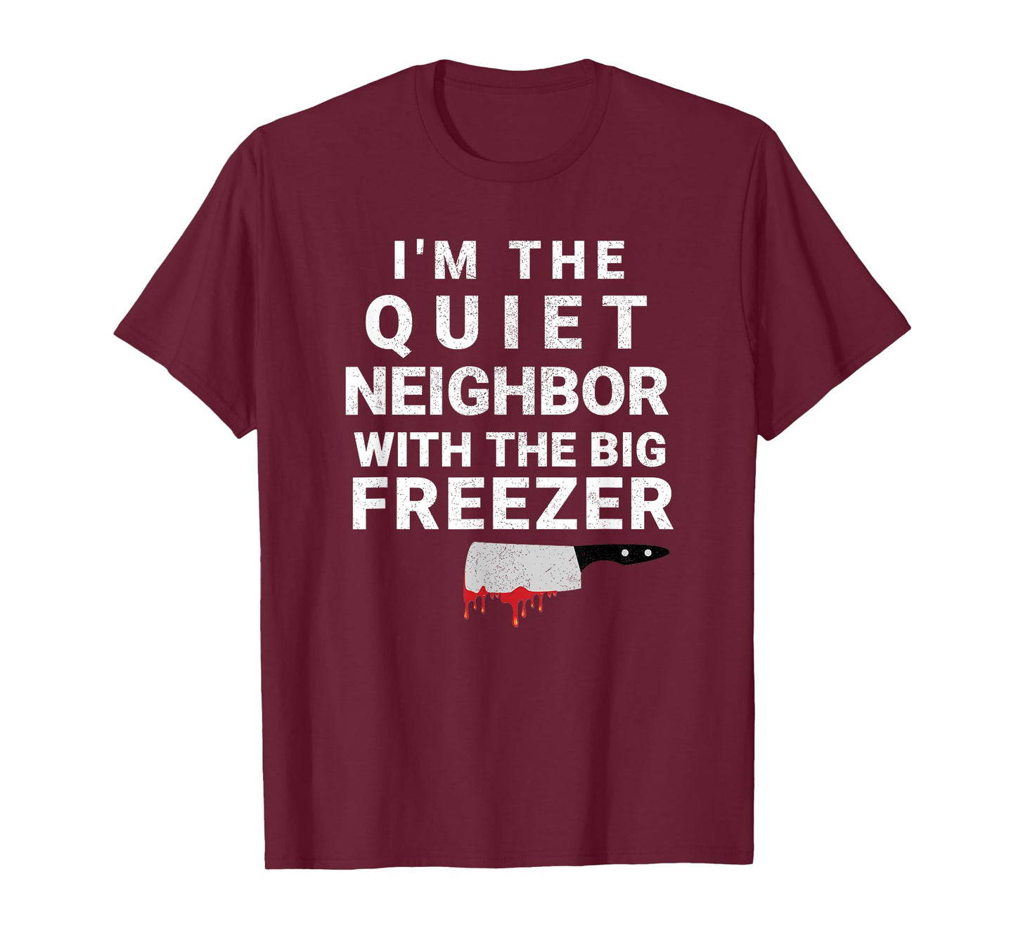 I'm The Quiet Neighbor With The Big Freezer Scary Halloween T-Shirt