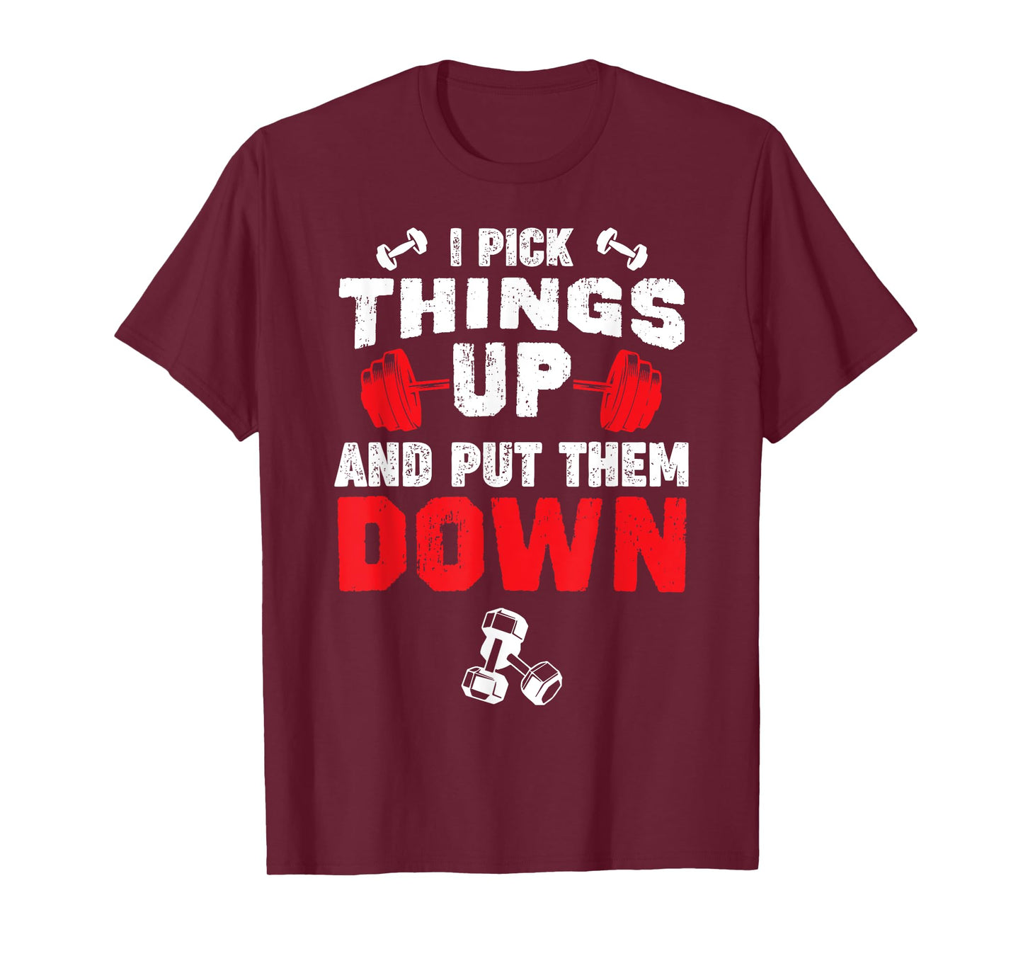 Funny Fitness Gym - I Pick Things Up and Put Them Down T-Shirt