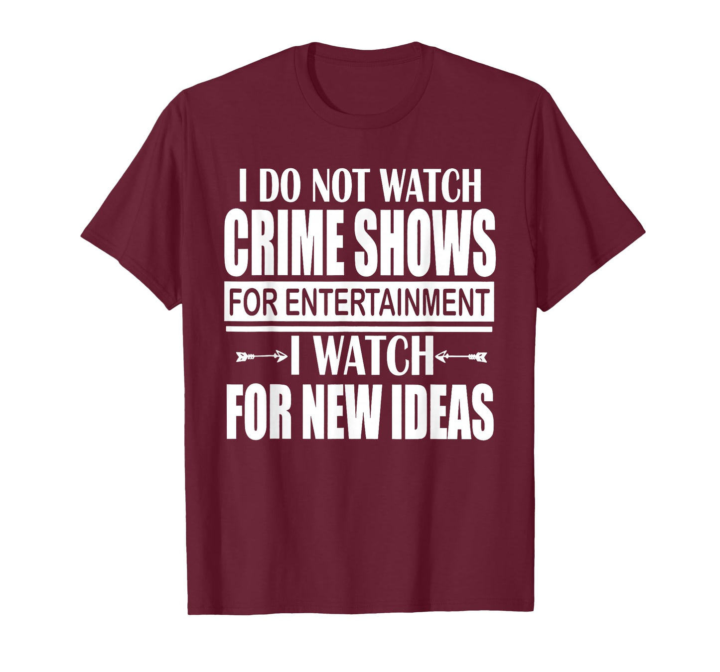 I Don't Watch CrimeShows for Entertainment I Watch for T-Shirt