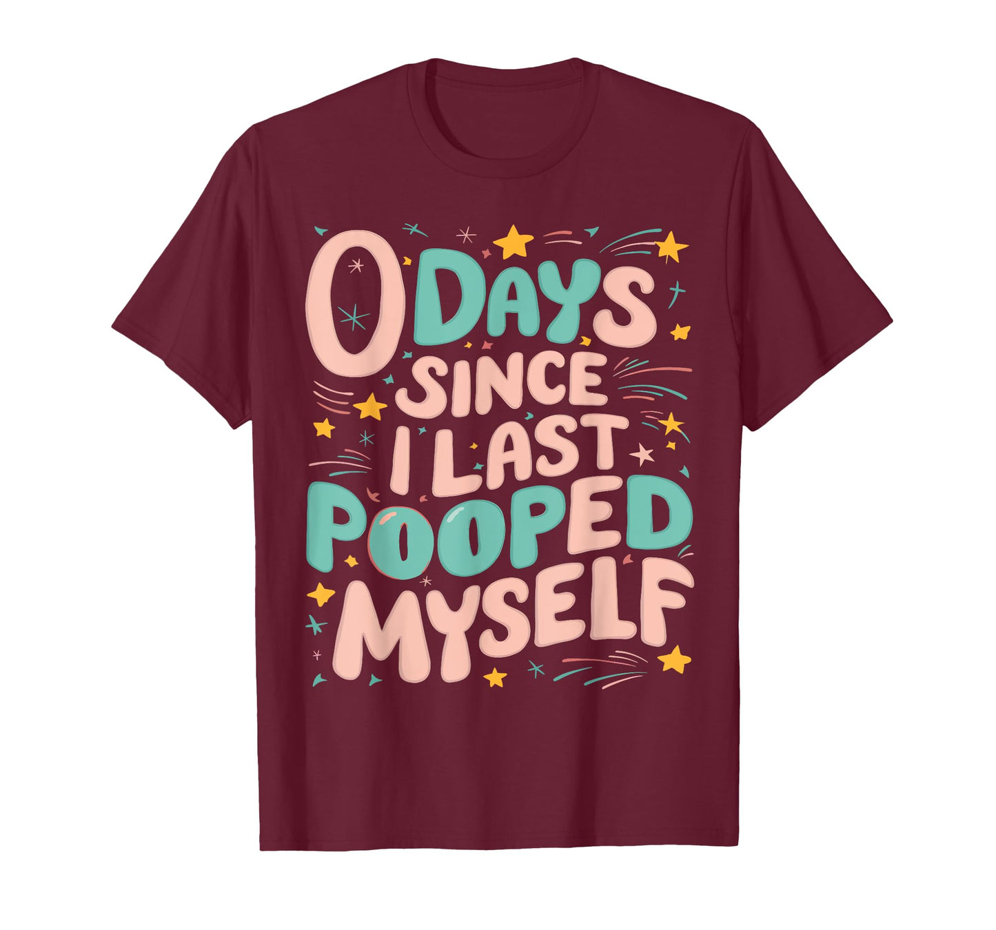 0 Days Since I Last Pooped Myself Funny Adult Humor Meme T-Shirt