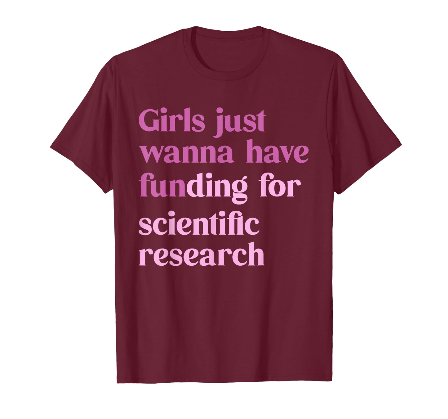 Girls Just Wanna Have Funding For Scientific T-Shirt