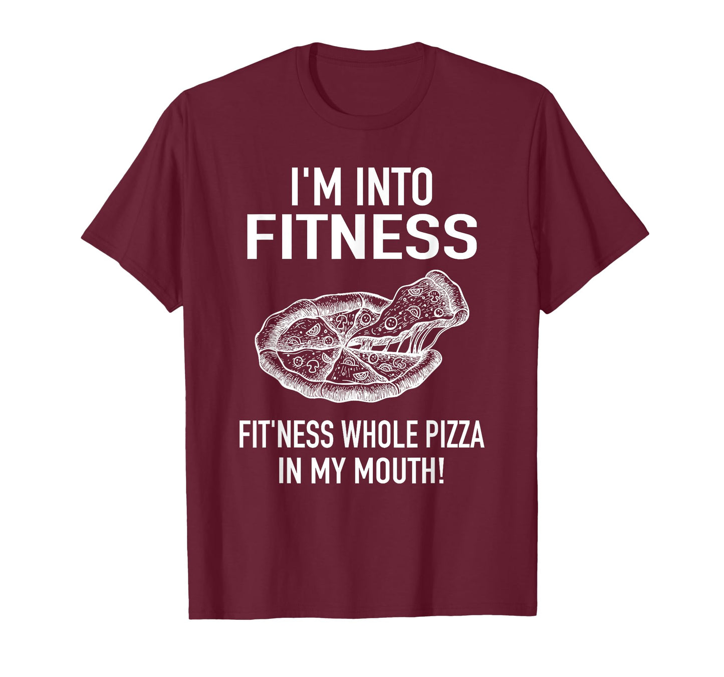 I'm into Fitness Pizza in my Mouth - Fun Foodies Pizza Joke T-Shirt