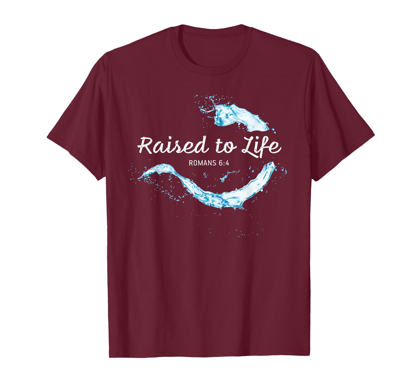 Raised to Life – Christian Faith Church Baptism Romans 6:4 T-Shirt