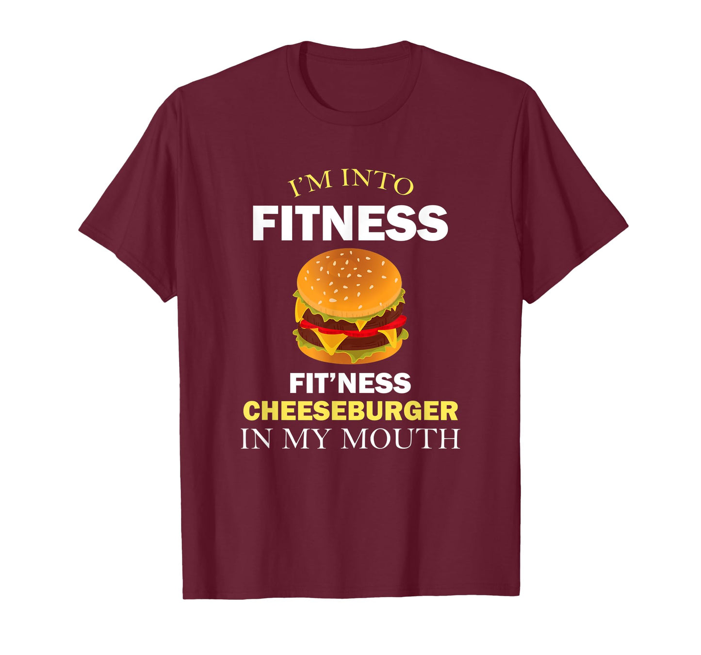 I'm Into Fitness Fit'ness Cheeseburger in My Mouth T-Shirt